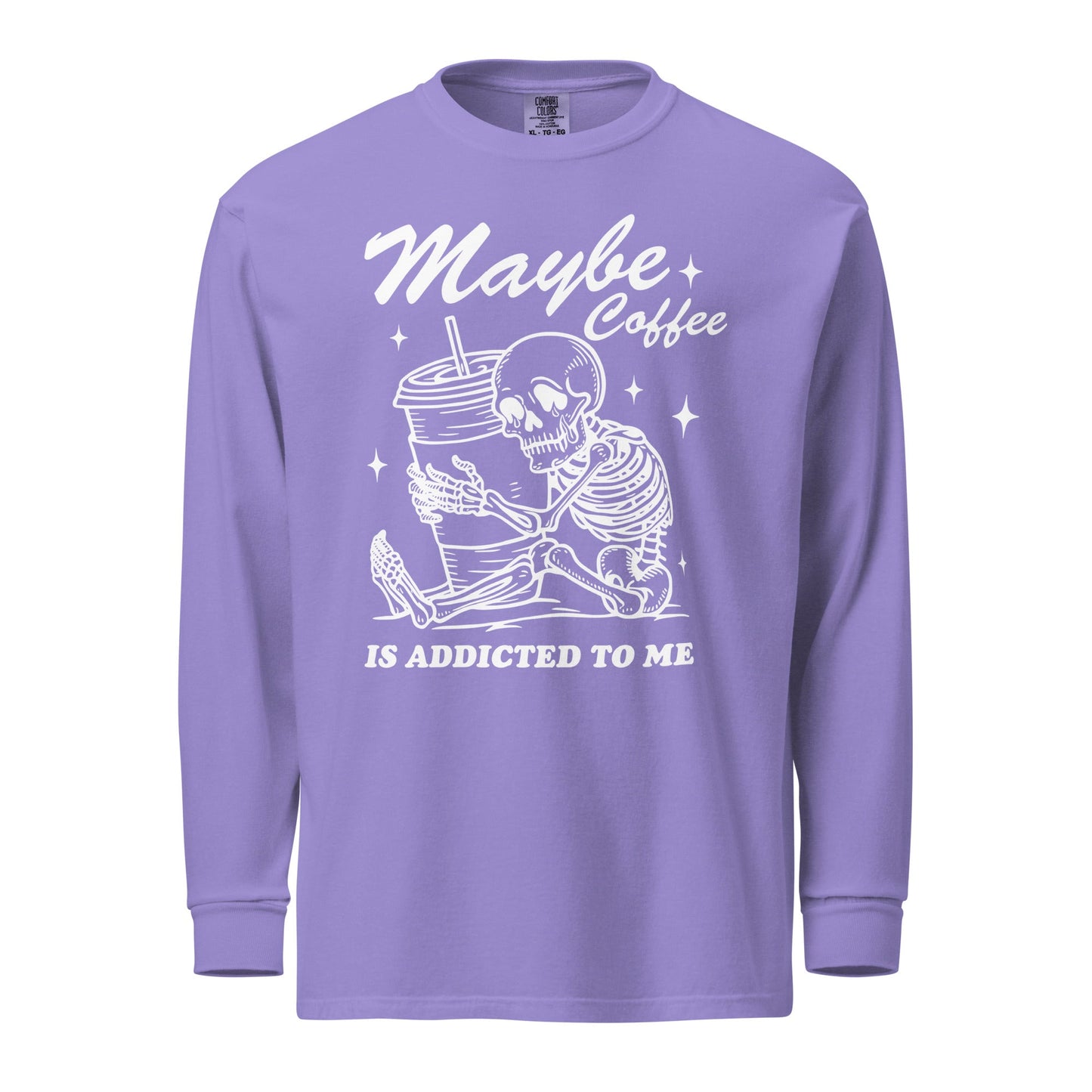 Maybe Coffee Is Addicted To Me (White) Comfort Colors Long - Sleeve Shirt - Not Your Mama's Fave