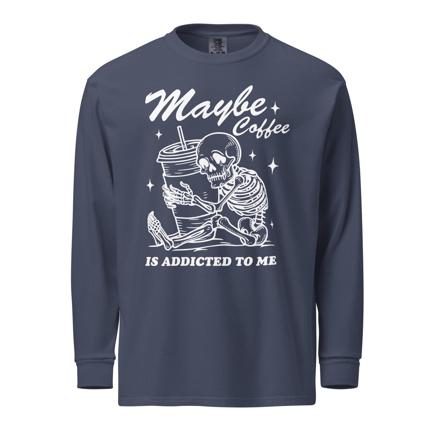 Maybe Coffee Is Addicted To Me (White) Comfort Colors Long - Sleeve Shirt - Not Your Mama's Fave