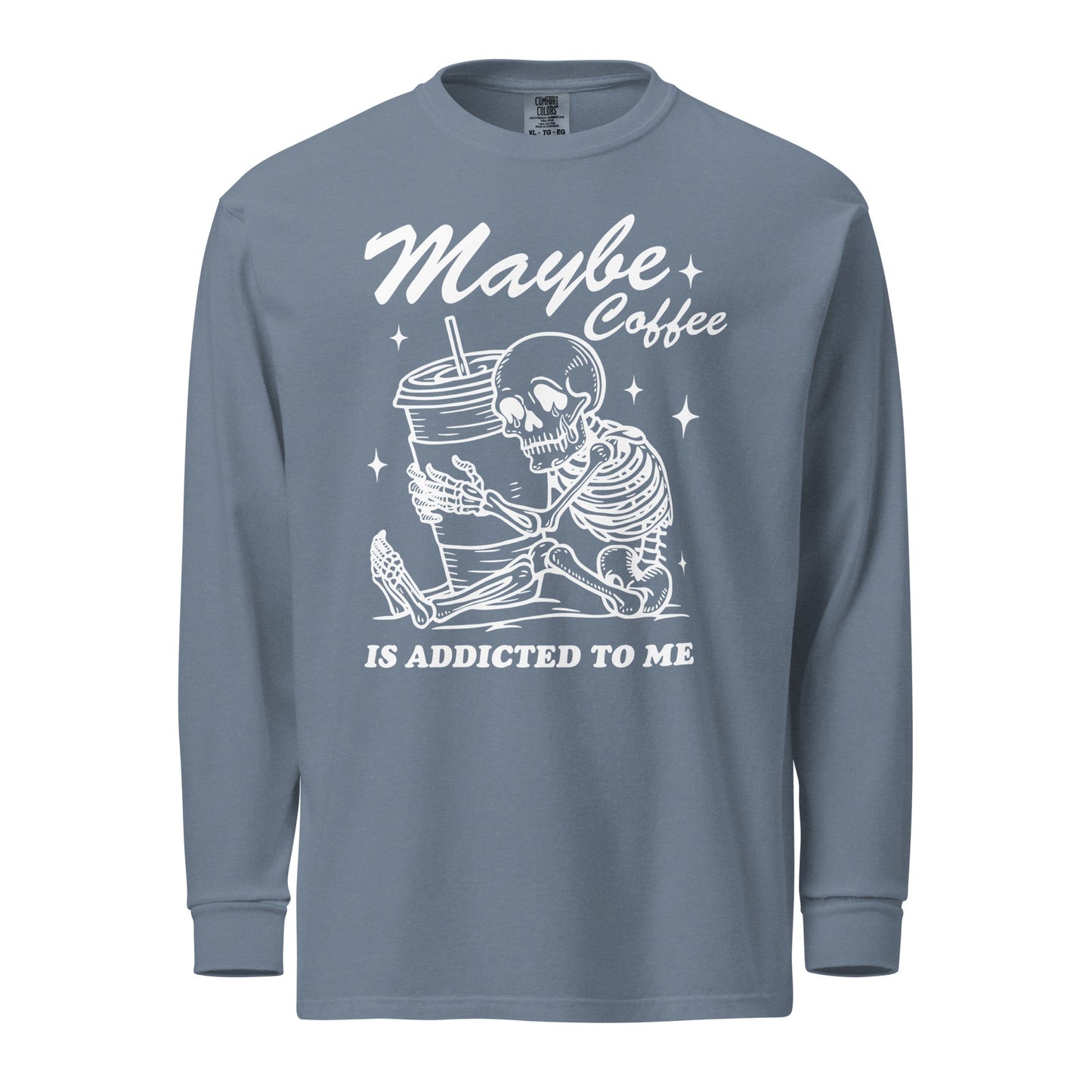 Maybe Coffee Is Addicted To Me (White) Comfort Colors Long - Sleeve Shirt - Not Your Mama's Fave