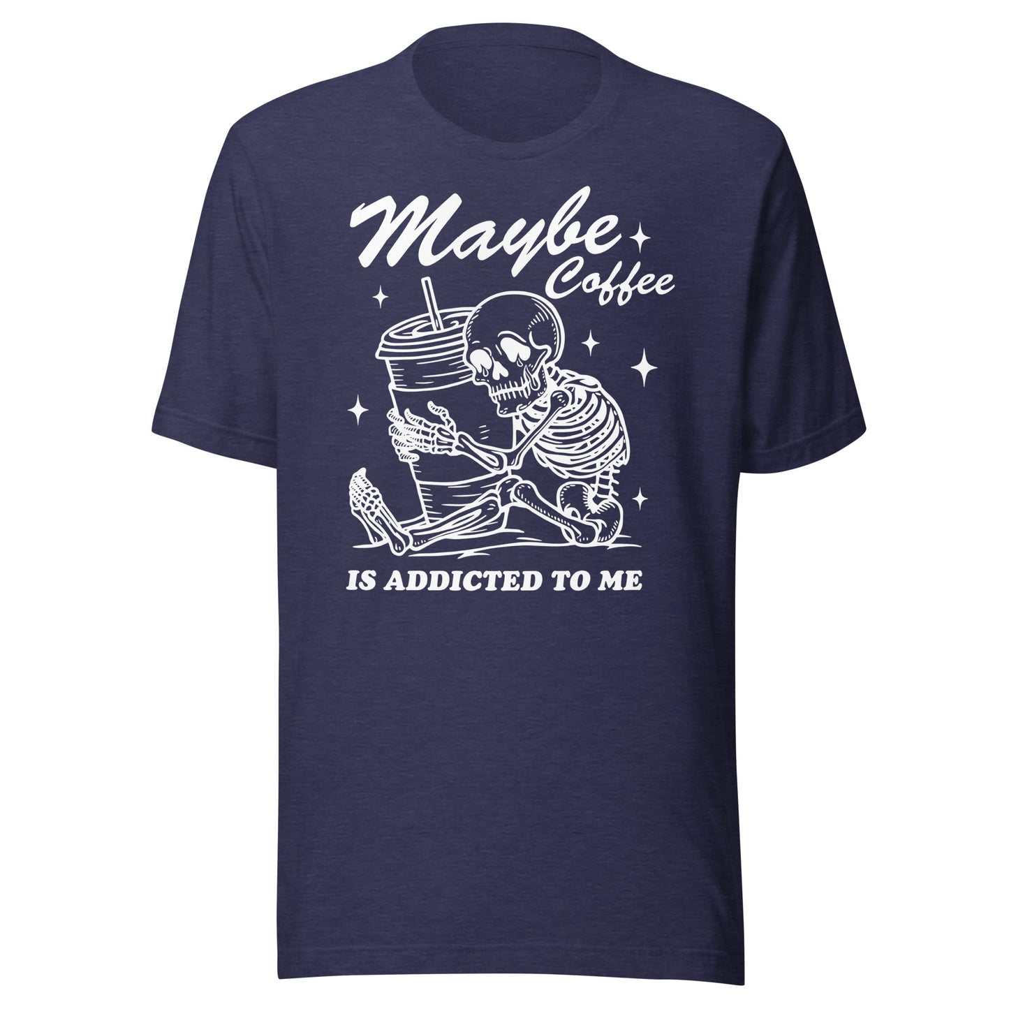 Maybe Coffee Is Addicted To Me (White) Unisex T-Shirt - Not Your Mama's Fave