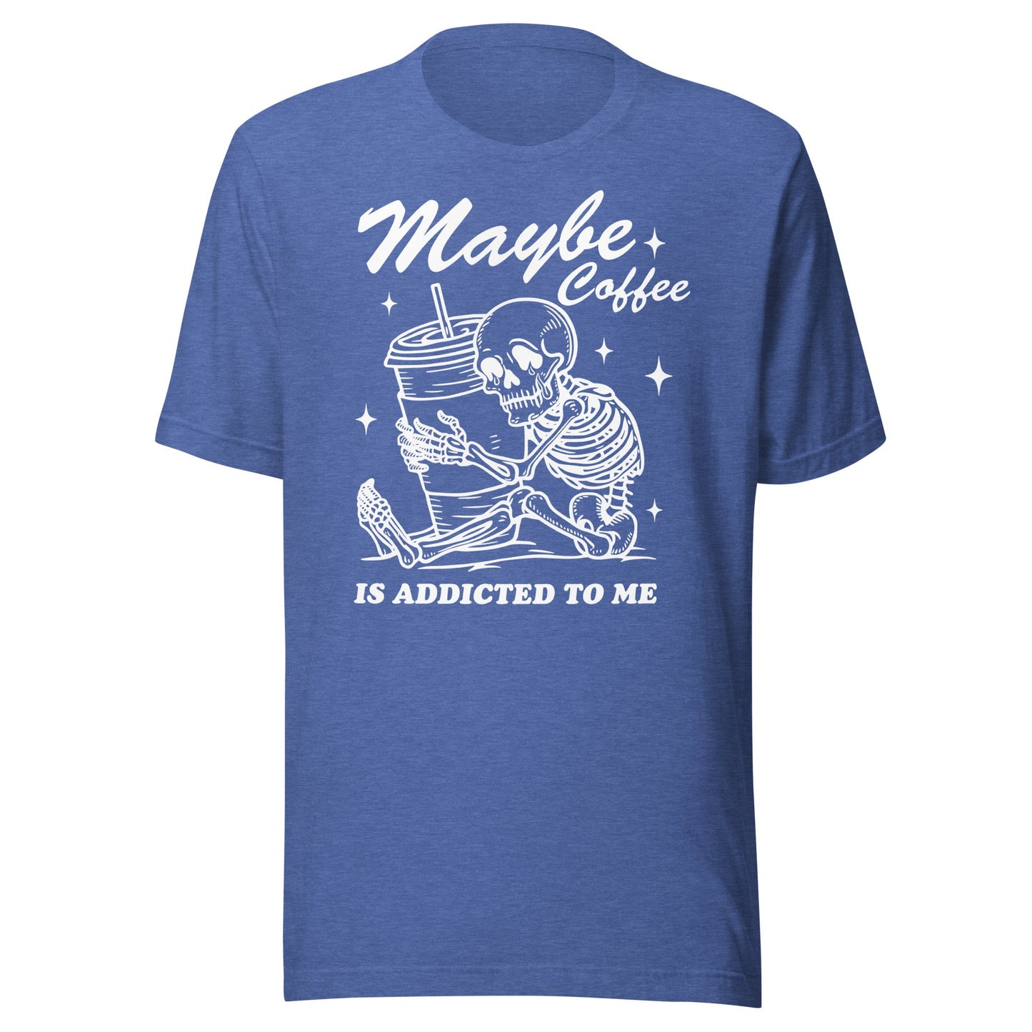 Maybe Coffee Is Addicted To Me (White) Unisex T-Shirt - Not Your Mama's Fave