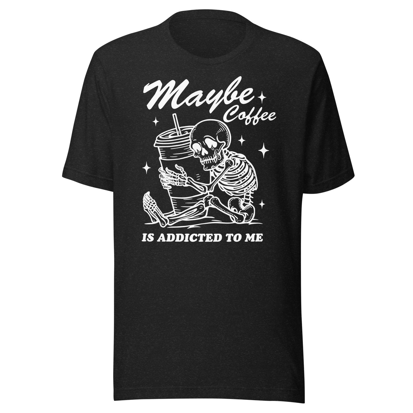 Maybe Coffee Is Addicted To Me (White) Unisex T-Shirt - Not Your Mama's Fave