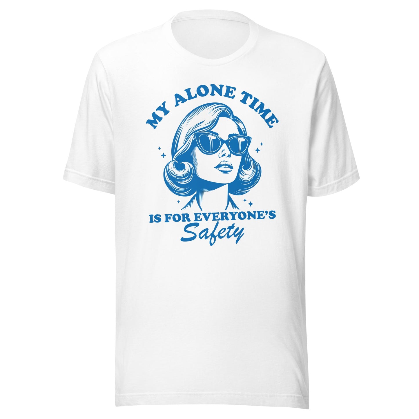 My Alone Time Is For Everyone's Safety Unisex T-Shirt - Not Your Mama's Fave