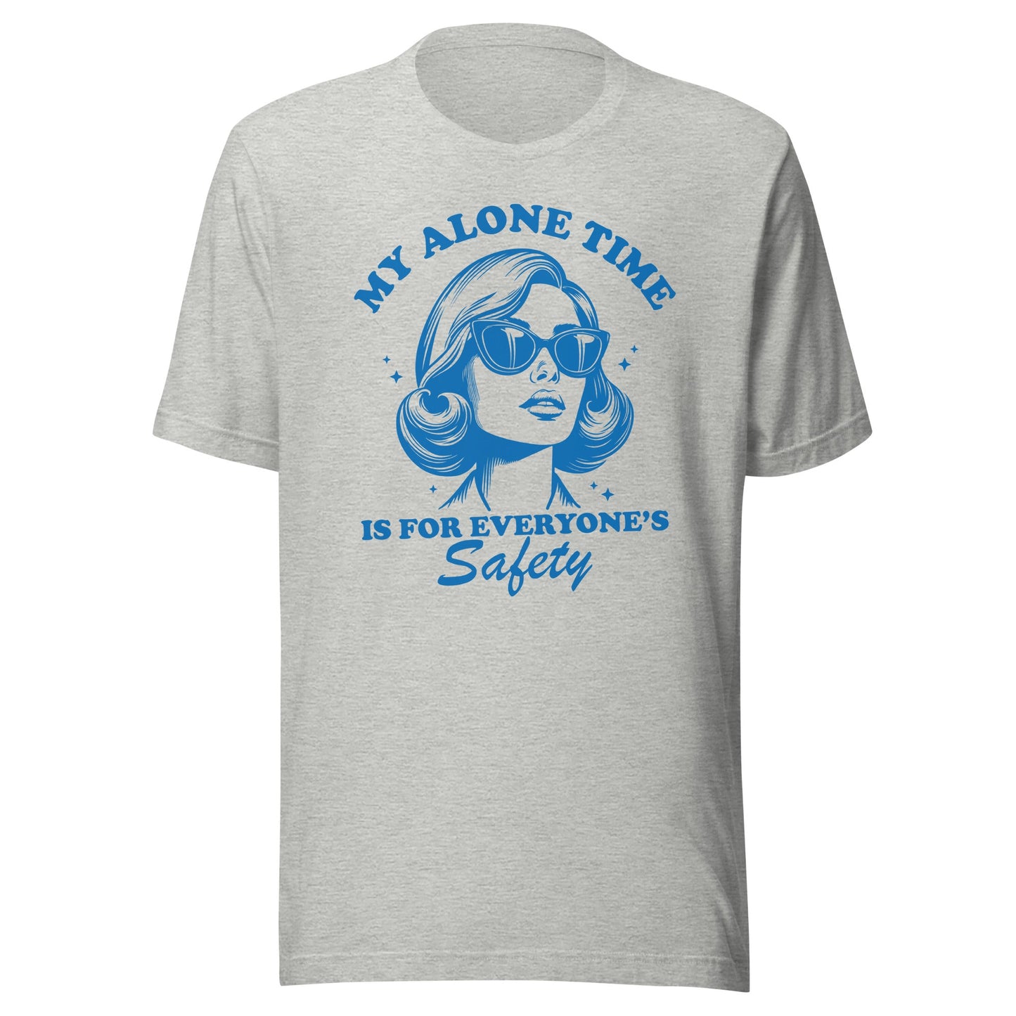 My Alone Time Is For Everyone's Safety Unisex T-Shirt - Not Your Mama's Fave