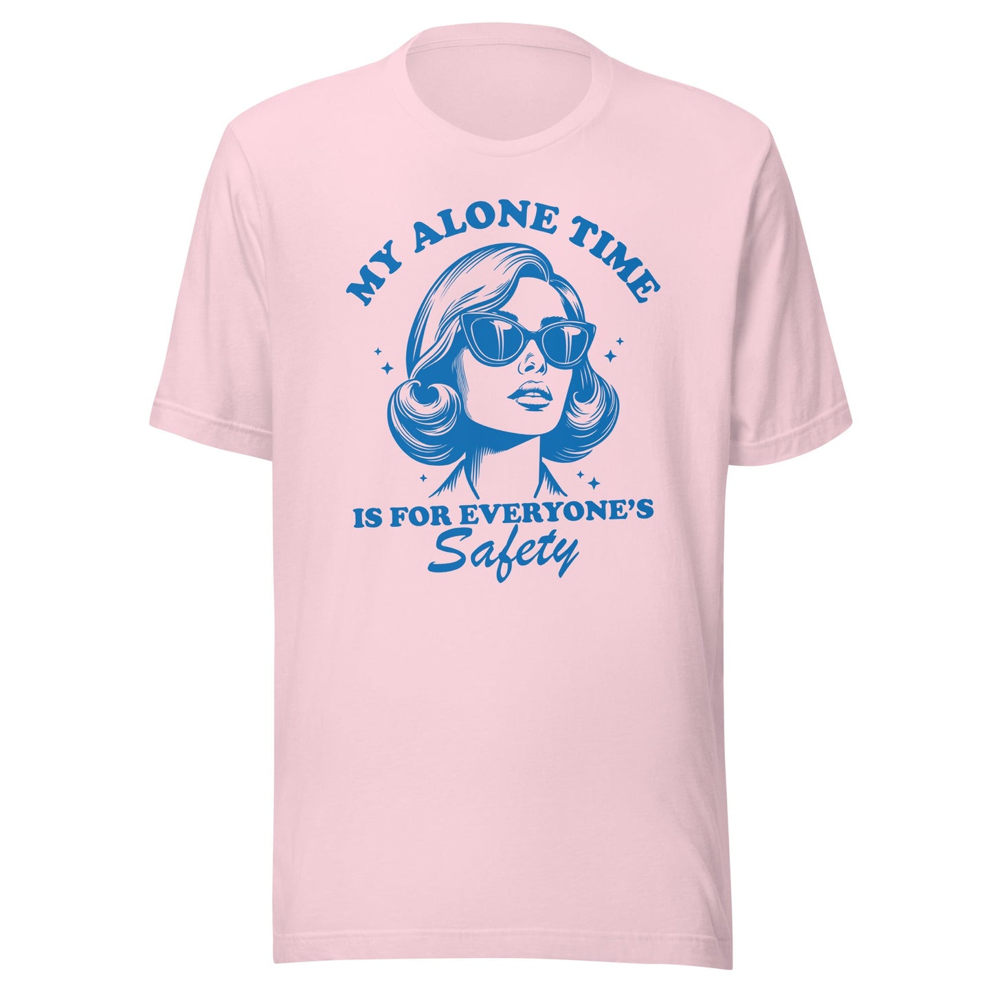My Alone Time Is For Everyone's Safety Unisex T-Shirt - Not Your Mama's Fave