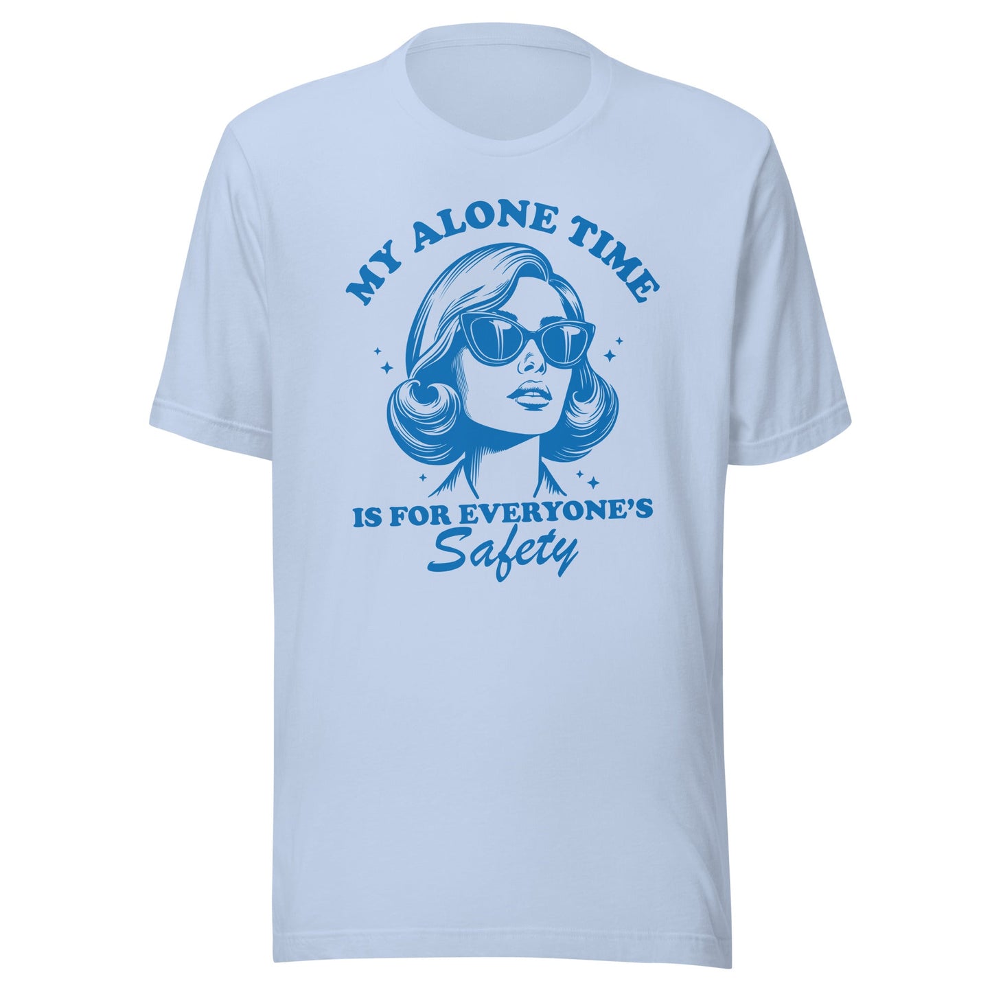 My Alone Time Is For Everyone's Safety Unisex T-Shirt - Not Your Mama's Fave