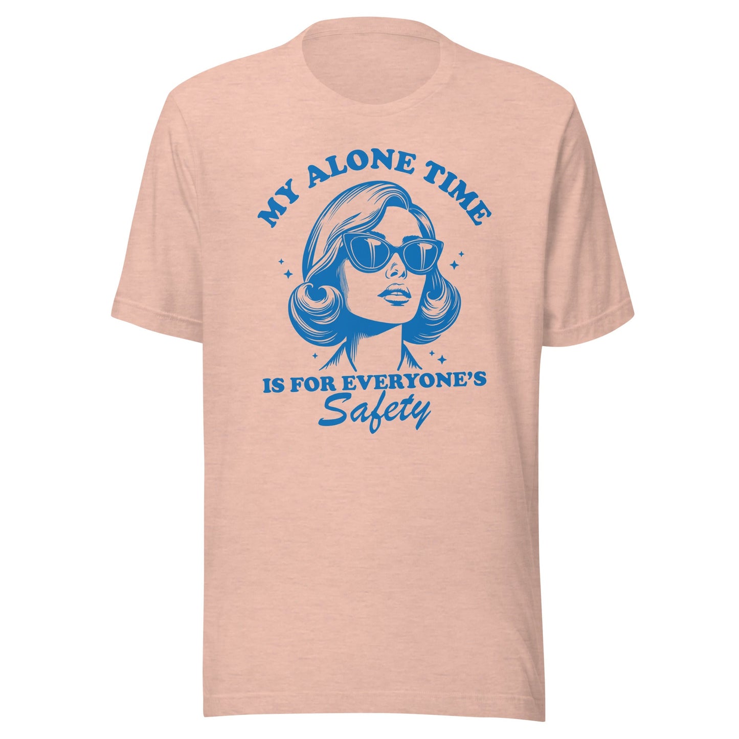 My Alone Time Is For Everyone's Safety Unisex T-Shirt - Not Your Mama's Fave