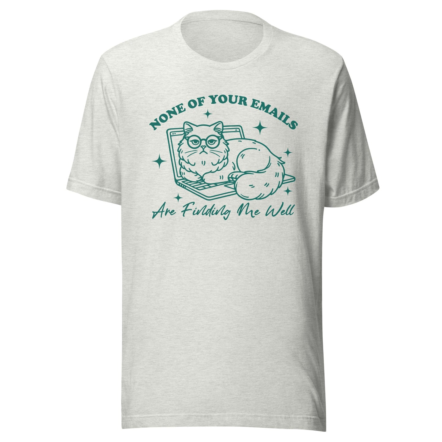 None Of Your Emails Are Finding Me Well (Green) Unisex T-Shirt - Not Your Mama's Fave