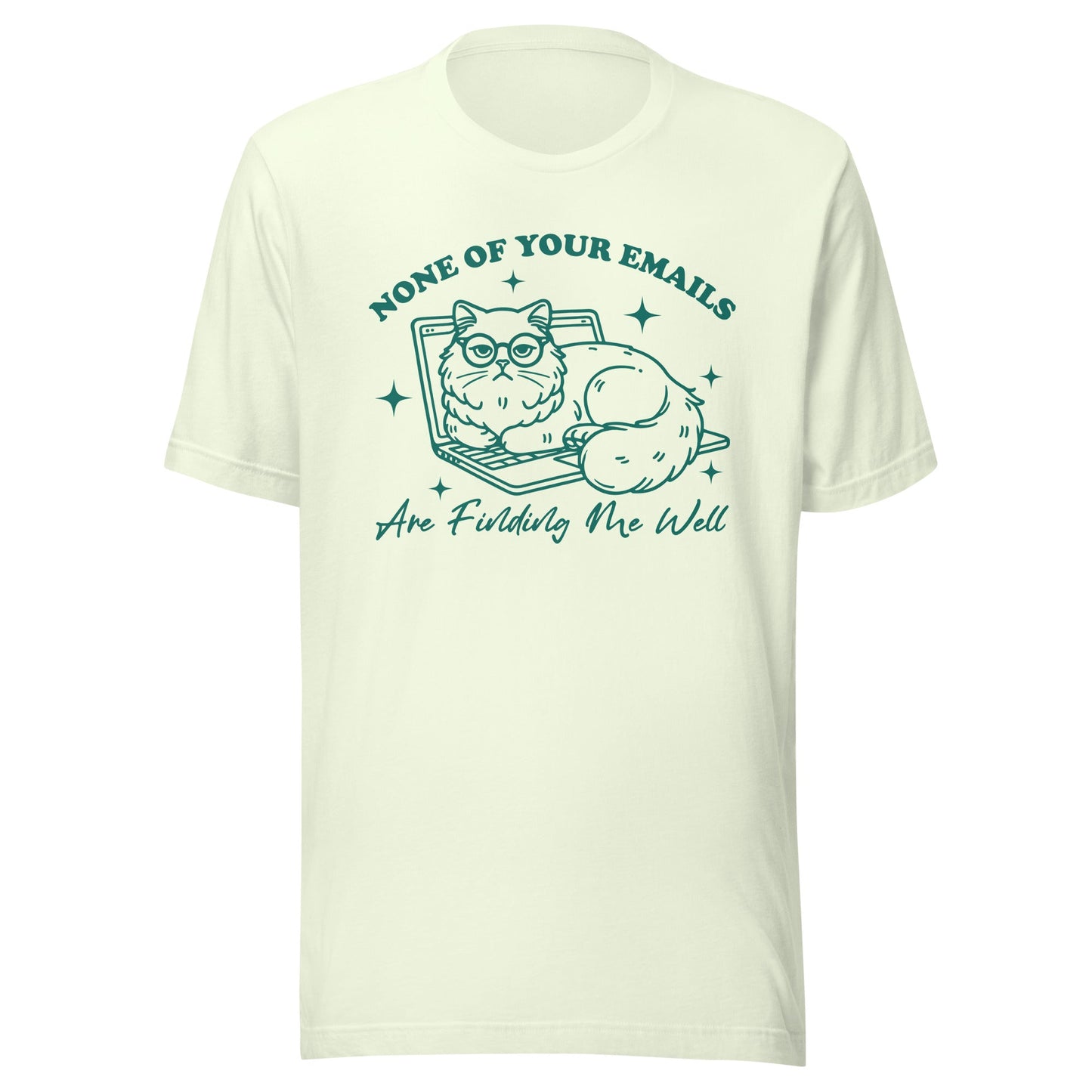 None Of Your Emails Are Finding Me Well (Green) Unisex T-Shirt - Not Your Mama's Fave