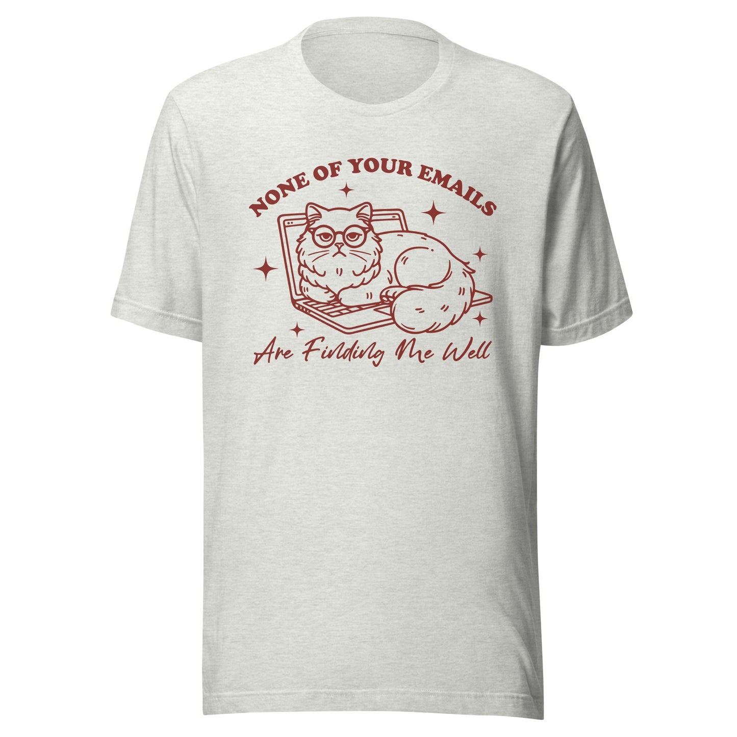 None Of Your Emails Are Finding Me Well (Maroon) Unisex T-Shirt - Not Your Mama's Fave