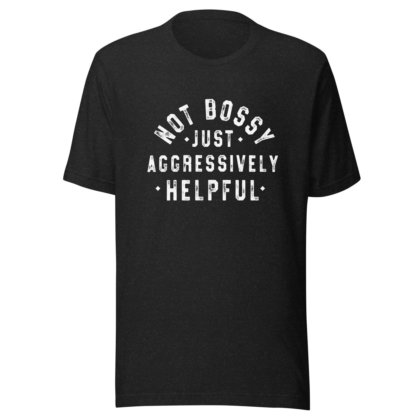 Not Bossy Unisex T-Shirt - Not Your Mama's Fave