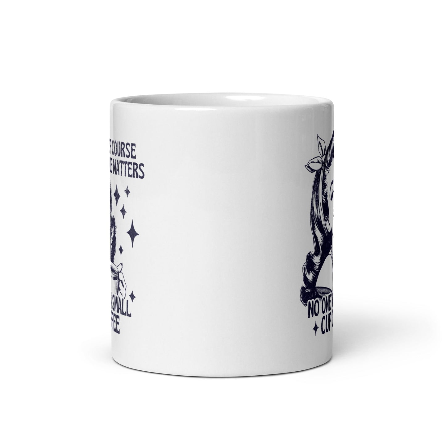 Of Course Size Matters No One Wants A Small Coffee Coffee Mug - Not Your Mama's Fave
