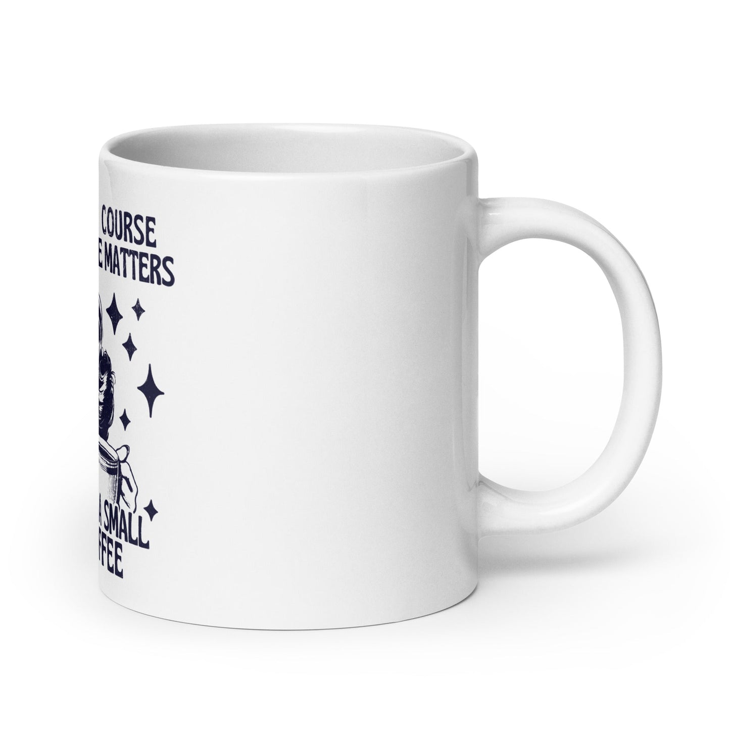 Of Course Size Matters No One Wants A Small Coffee Coffee Mug - Not Your Mama's Fave