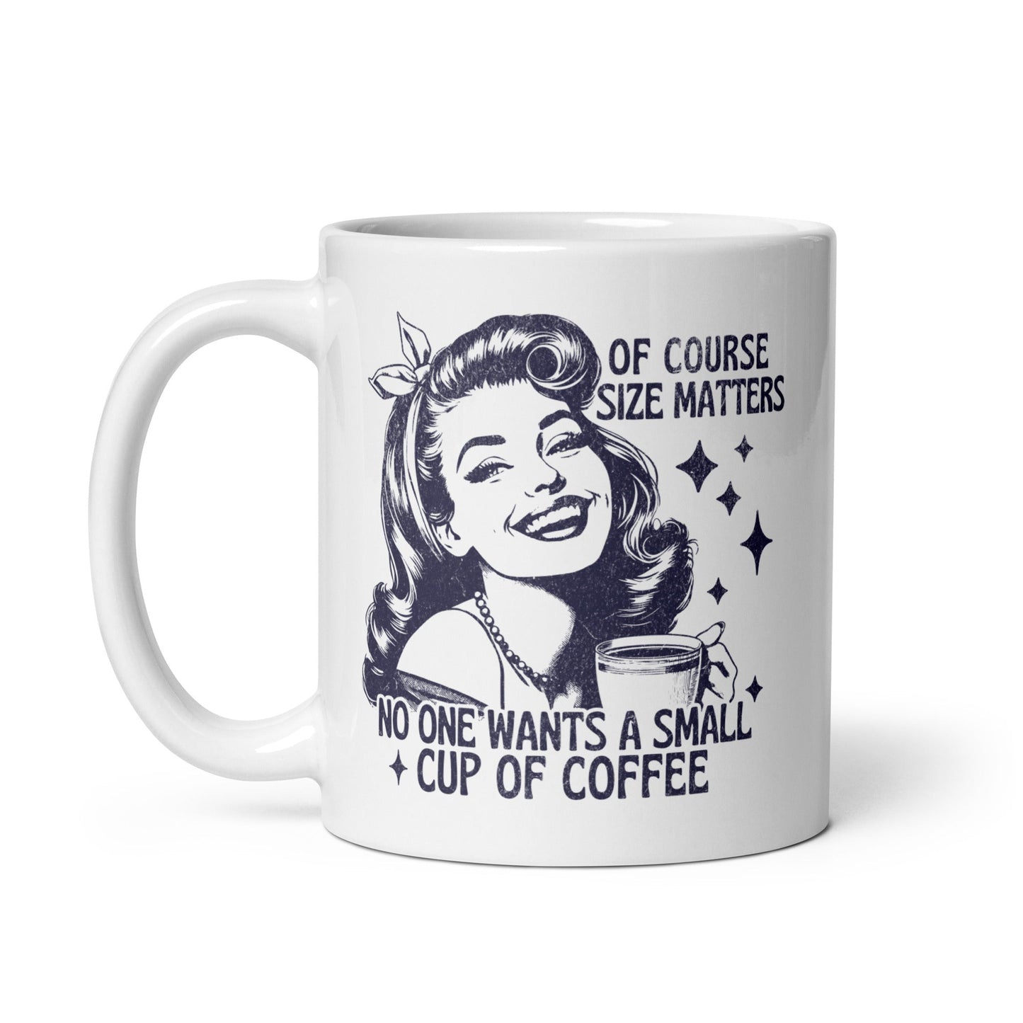 Of Course Size Matters No One Wants A Small Coffee Coffee Mug - Not Your Mama's Fave