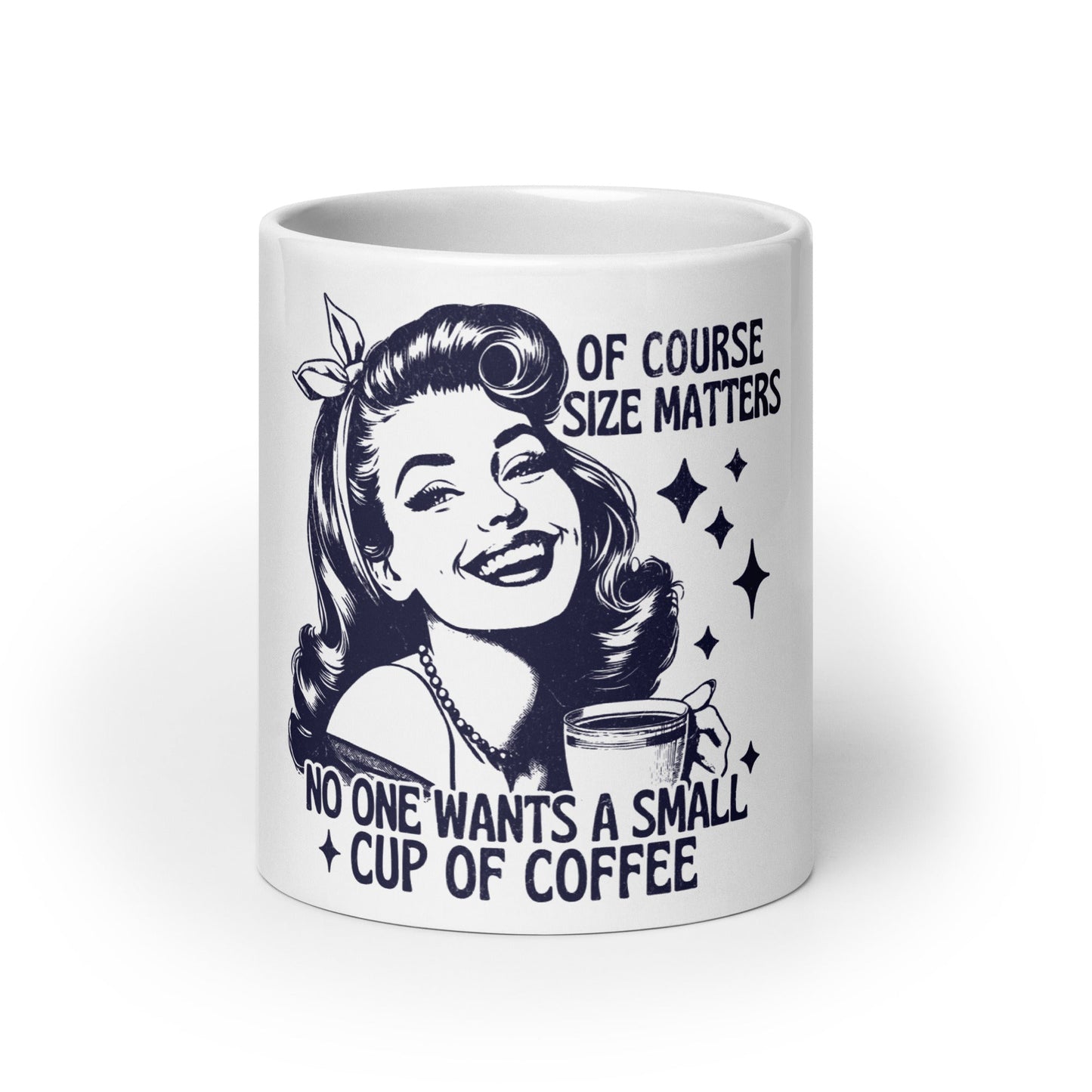 Of Course Size Matters No One Wants A Small Coffee Coffee Mug - Not Your Mama's Fave