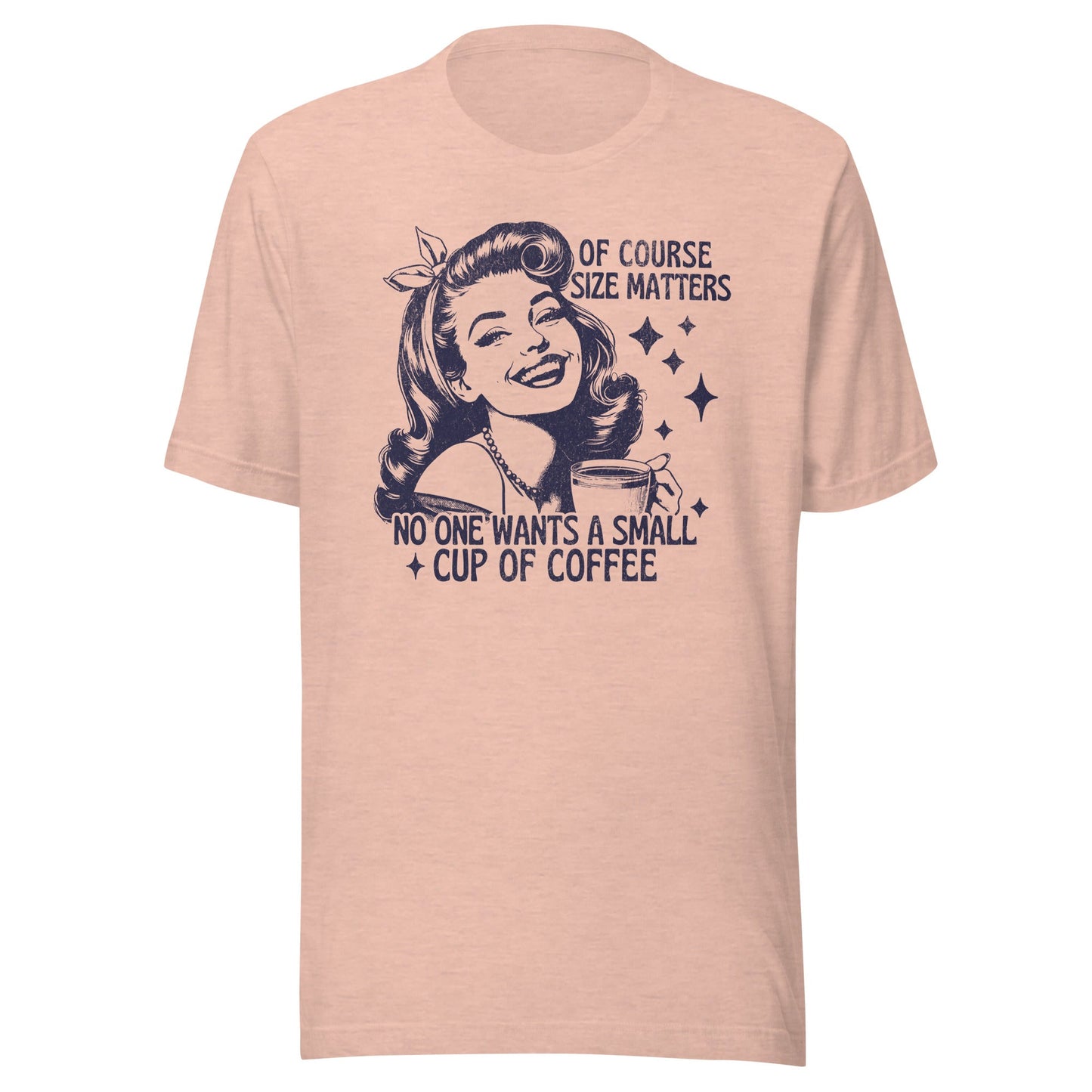 Of Course Size Matters No One Wants A Small Coffee Unisex T-Shirt - Not Your Mama's Fave