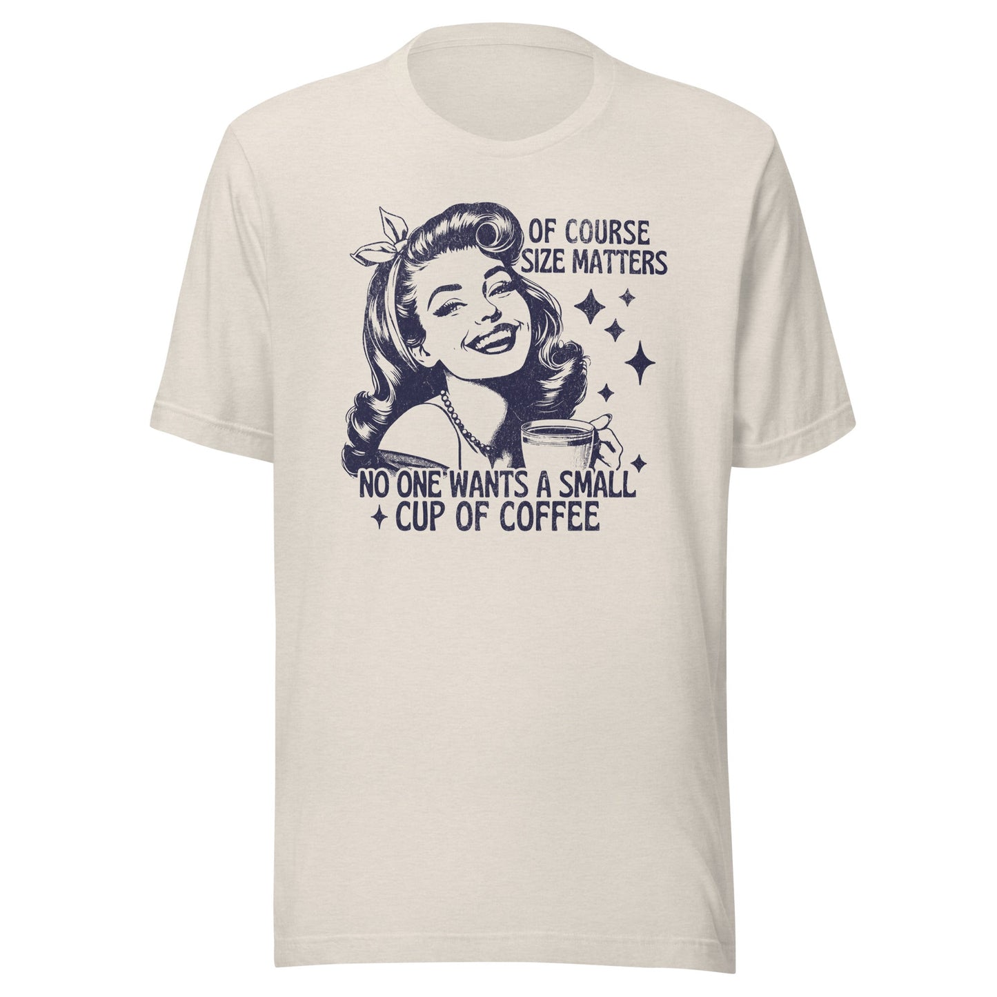 Of Course Size Matters No One Wants A Small Coffee Unisex T-Shirt - Not Your Mama's Fave