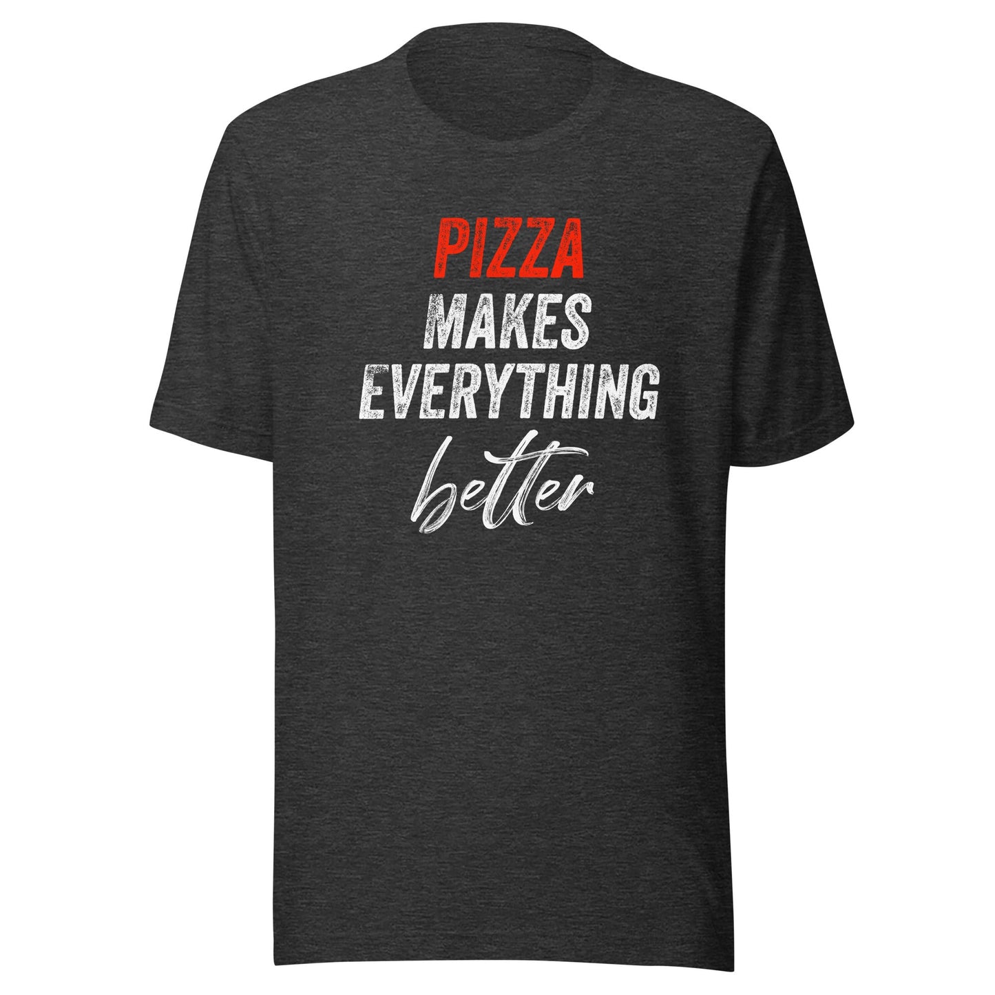 Pizza Makes Everything Better Unisex T-Shirt - Not Your Mama's Fave