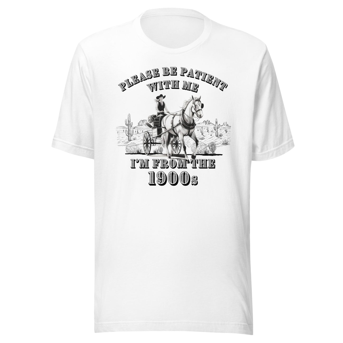 Please Be Patient I'm From The 1900s Unisex T-Shirt - Not Your Mama's Fave