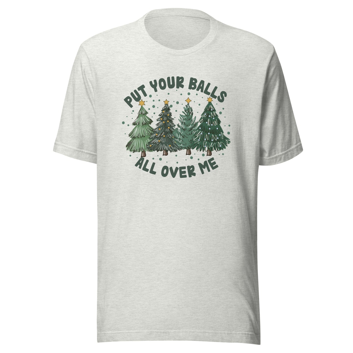 Put Your Balls All Over Me Unisex T-Shirt - Not Your Mama's Fave