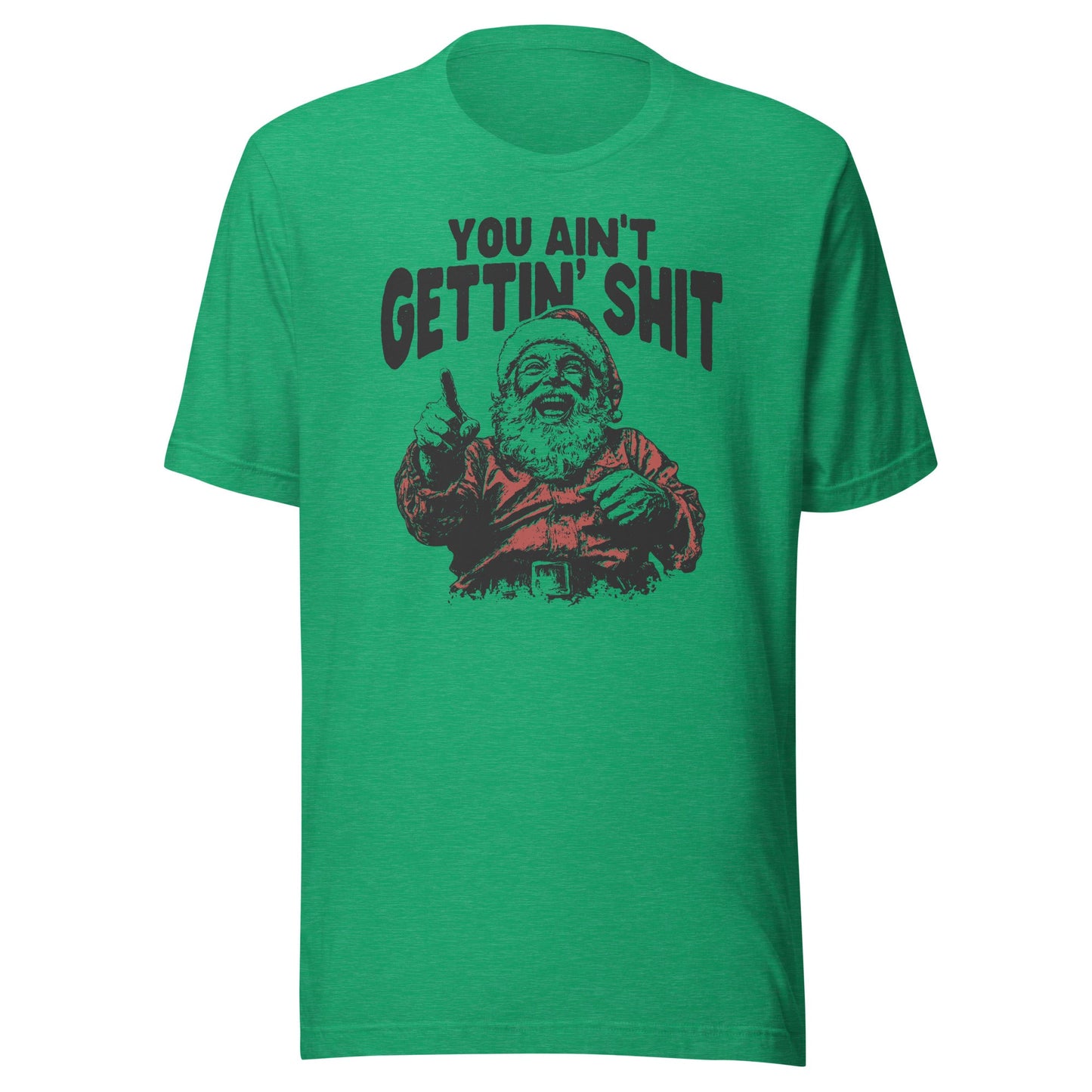 Santa You Ain't Getting Shit Unisex T-Shirt - Not Your Mama's Fave