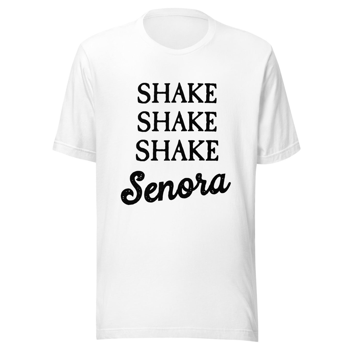 Shake Senora Unisex T-Shirt - Not Your Mama's Fave