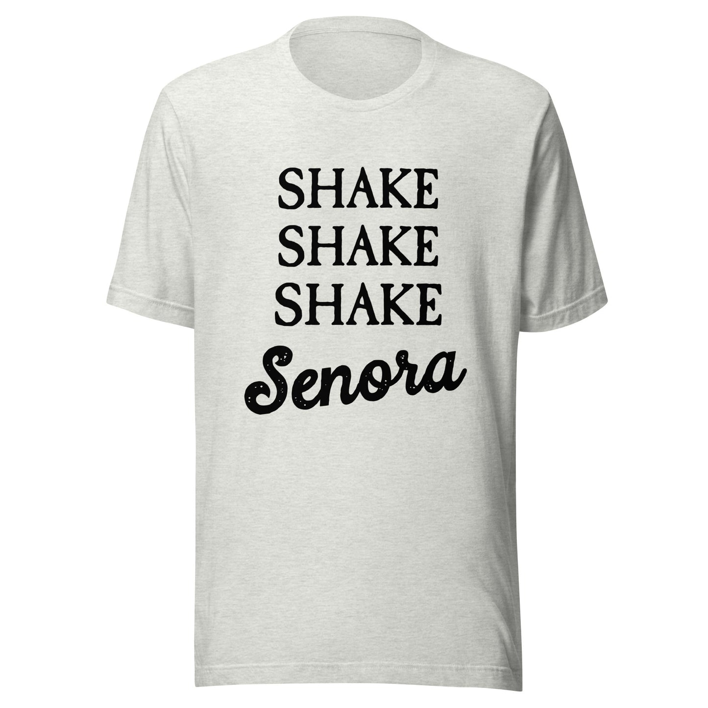 Shake Senora Unisex T-Shirt - Not Your Mama's Fave
