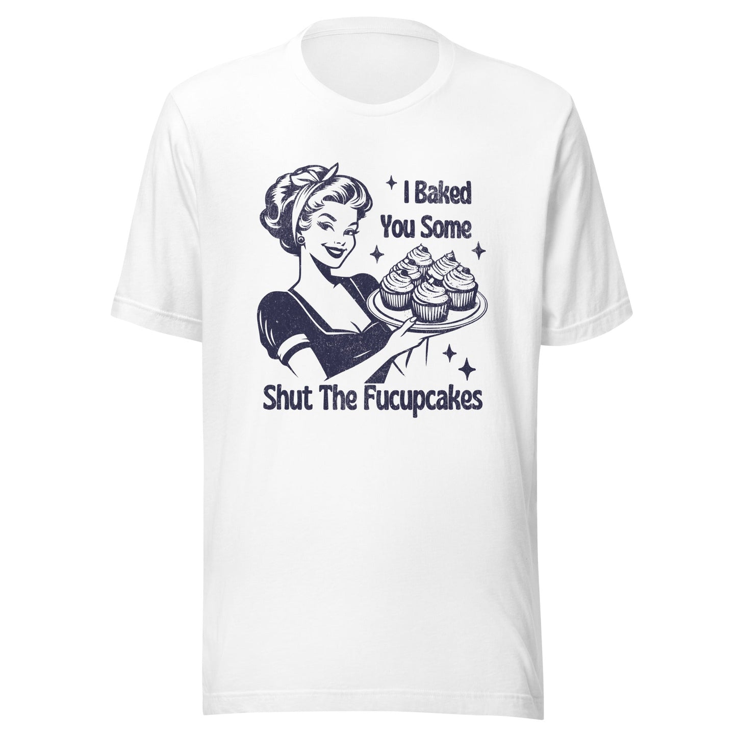 Shut The Fucupcakes Unisex T-Shirt - Not Your Mama's Fave