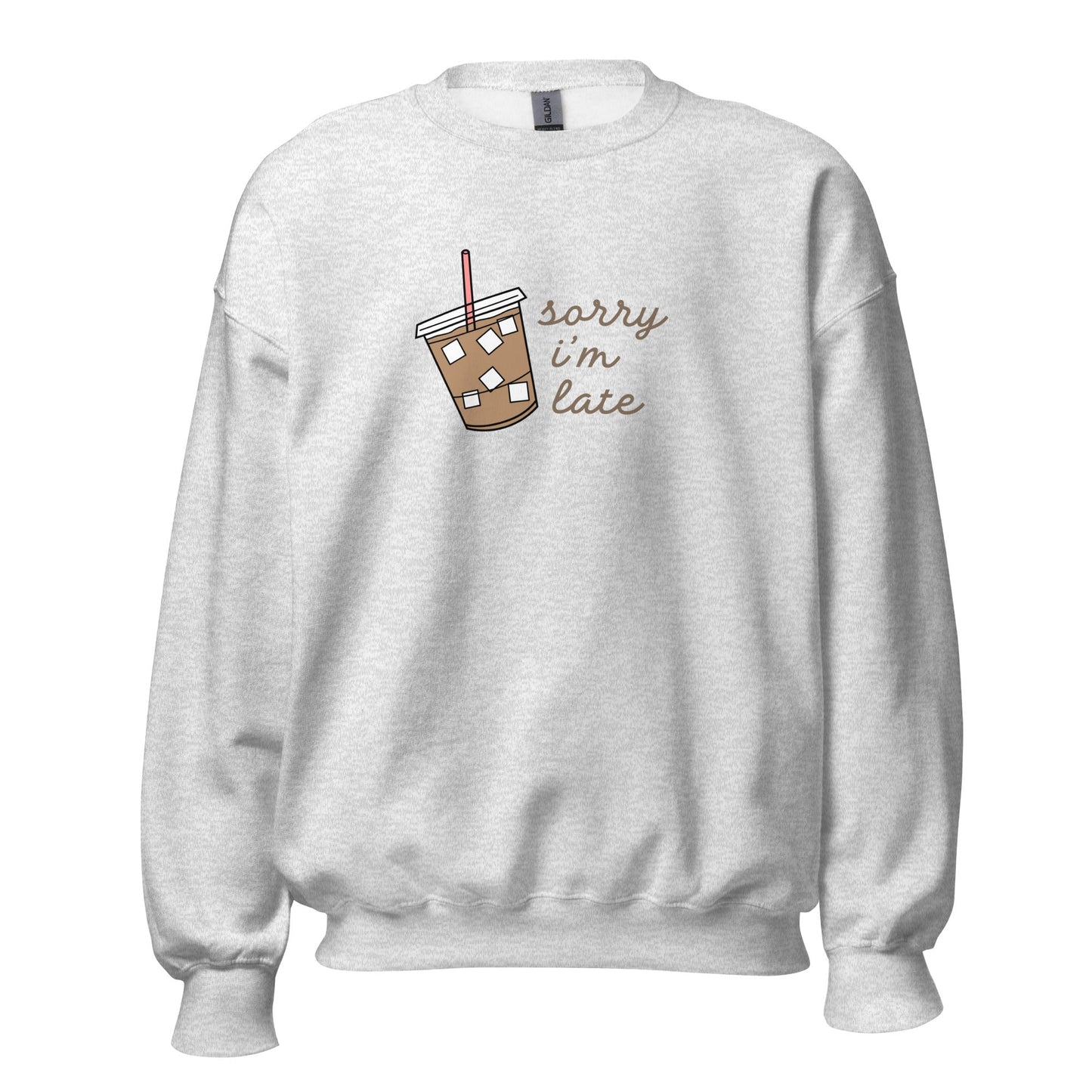 Sorry I'm Late - Iced Coffee Unisex Sweatshirt - Not Your Mama's Fave