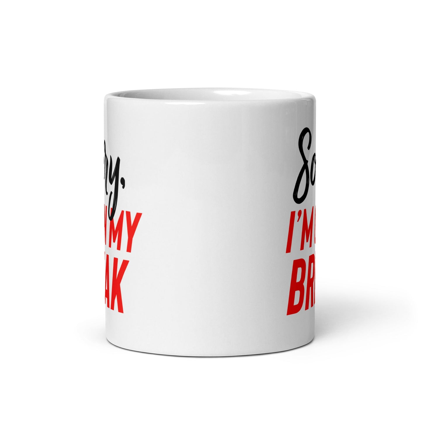 Sorry, I'm On My Break Coffee Mug - Not Your Mama's Fave