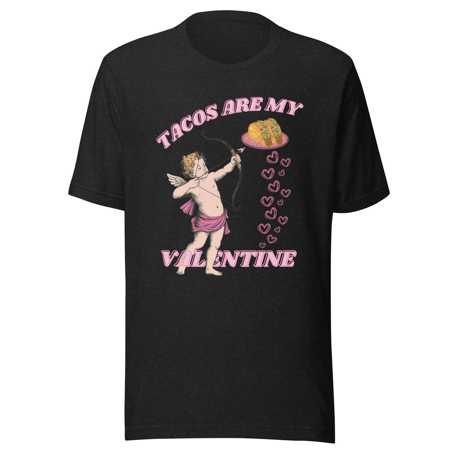 Tacos Are My Valentine Unisex T-Shirt - Not Your Mama's Fave