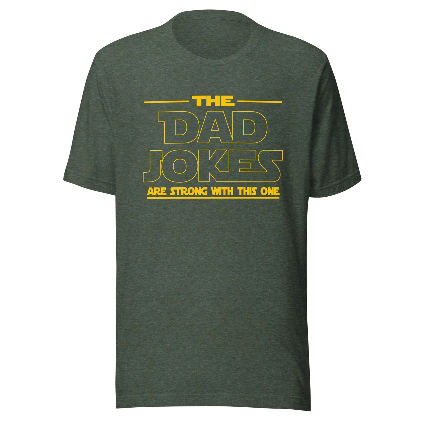 The Dad Jokes Are Strong With This One Unisex T-Shirt - Not Your Mama's Fave