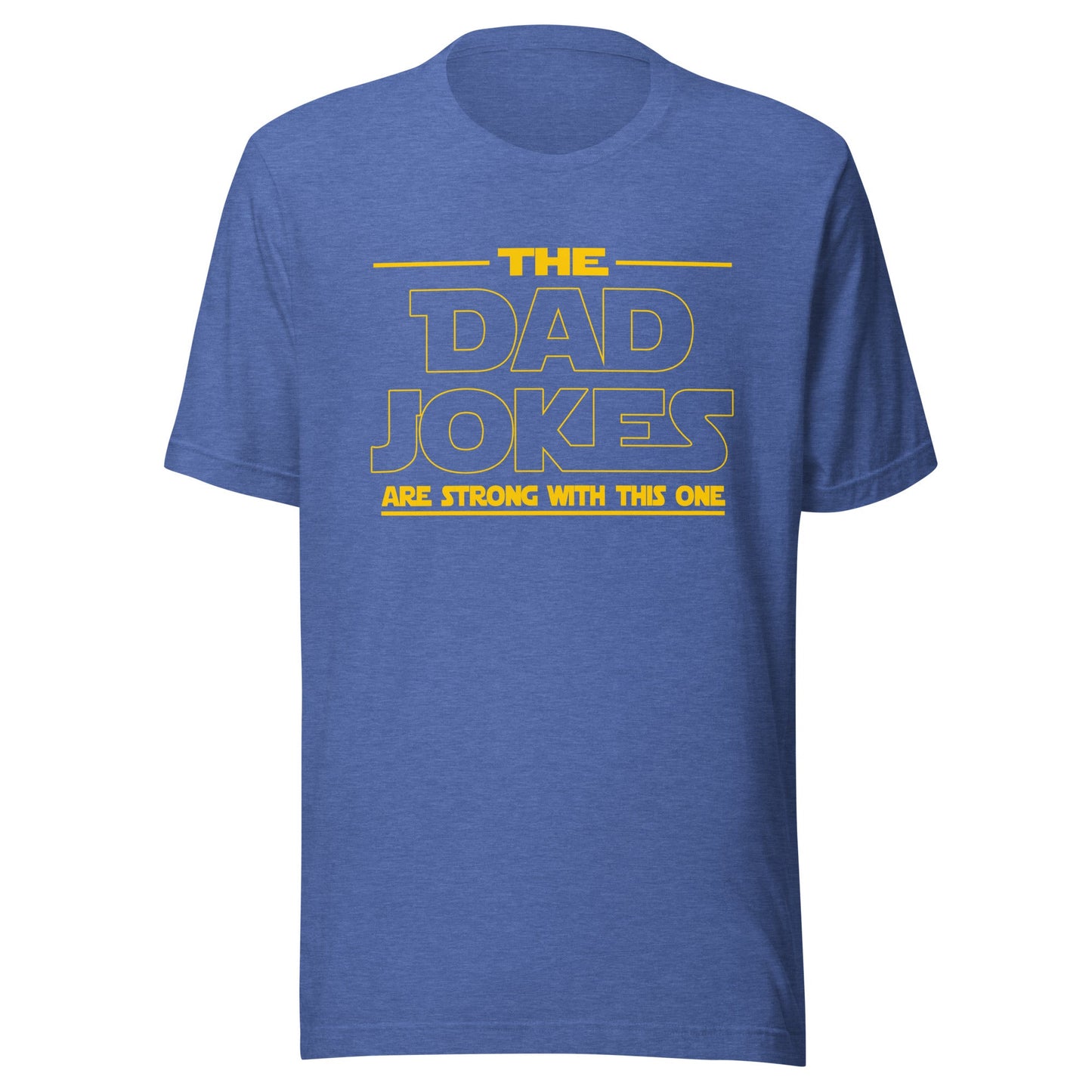 The Dad Jokes Are Strong With This One Unisex T-Shirt - Not Your Mama's Fave