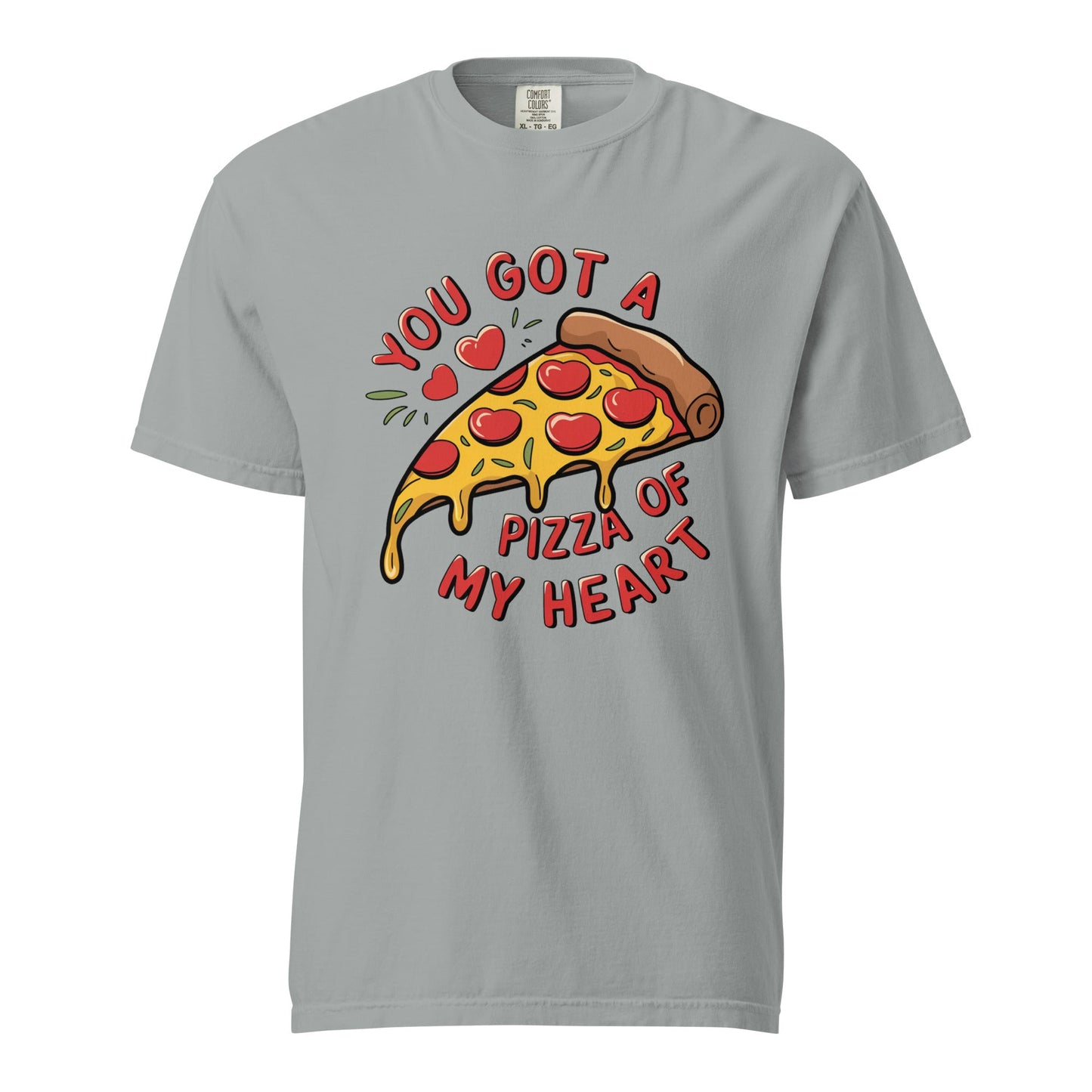 You Got A Pizza Of My Heart Unisex Comfort Colors T-Shirt - Not Your Mama's Fave