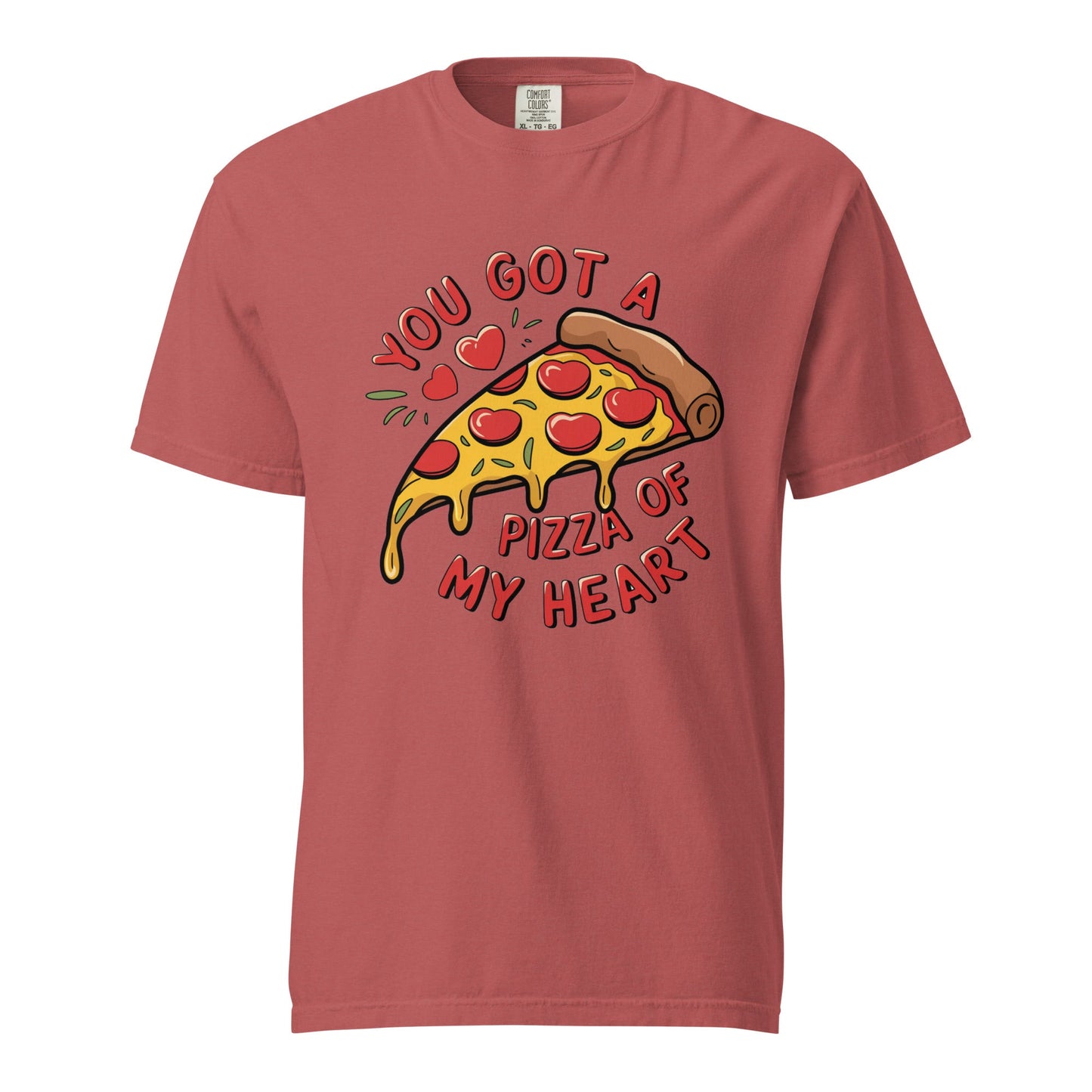 You Got A Pizza Of My Heart Unisex Comfort Colors T-Shirt - Not Your Mama's Fave