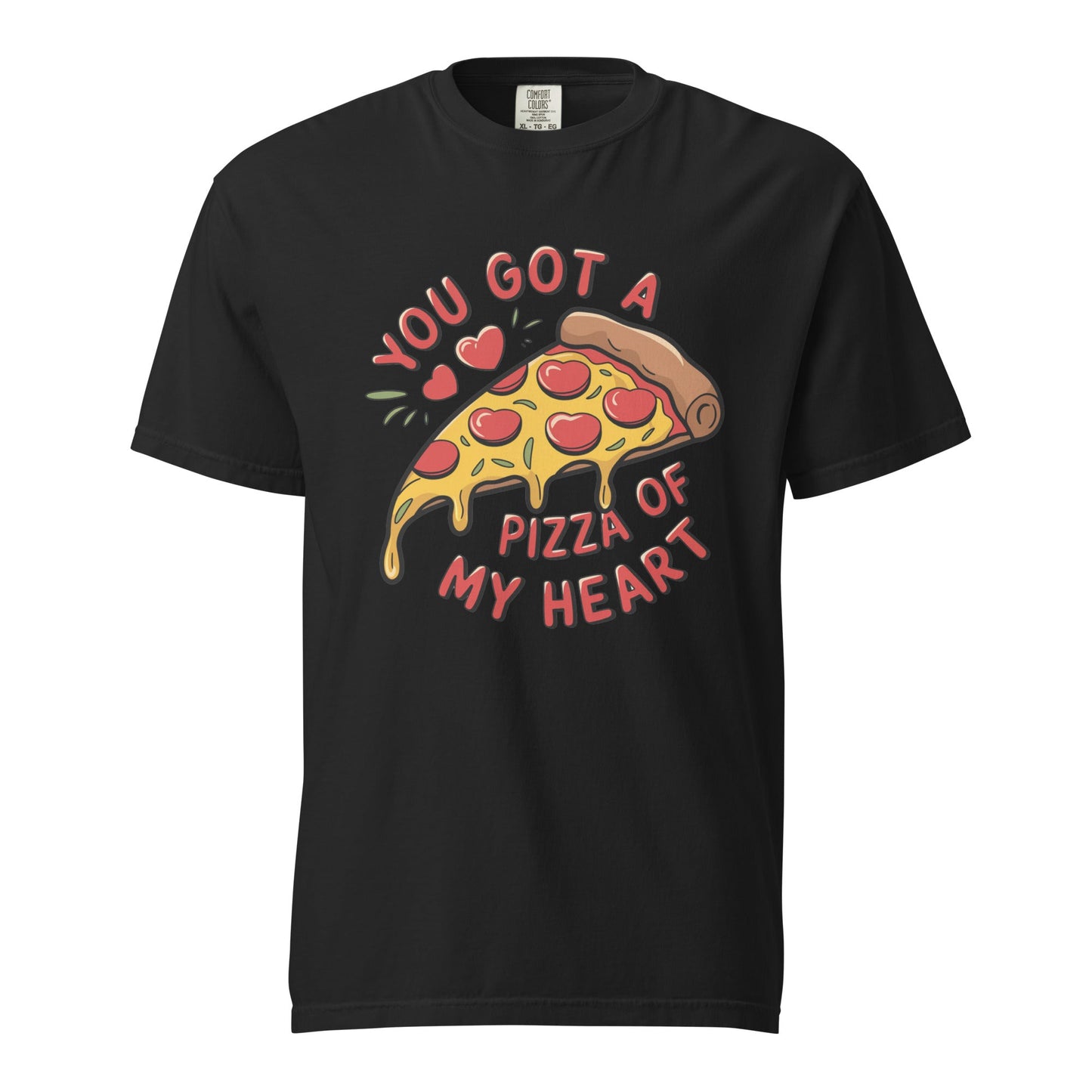 You Got A Pizza Of My Heart Unisex Comfort Colors T-Shirt - Not Your Mama's Fave