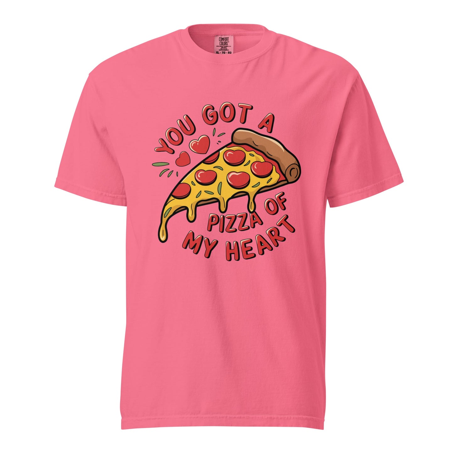 You Got A Pizza Of My Heart Unisex Comfort Colors T-Shirt - Not Your Mama's Fave