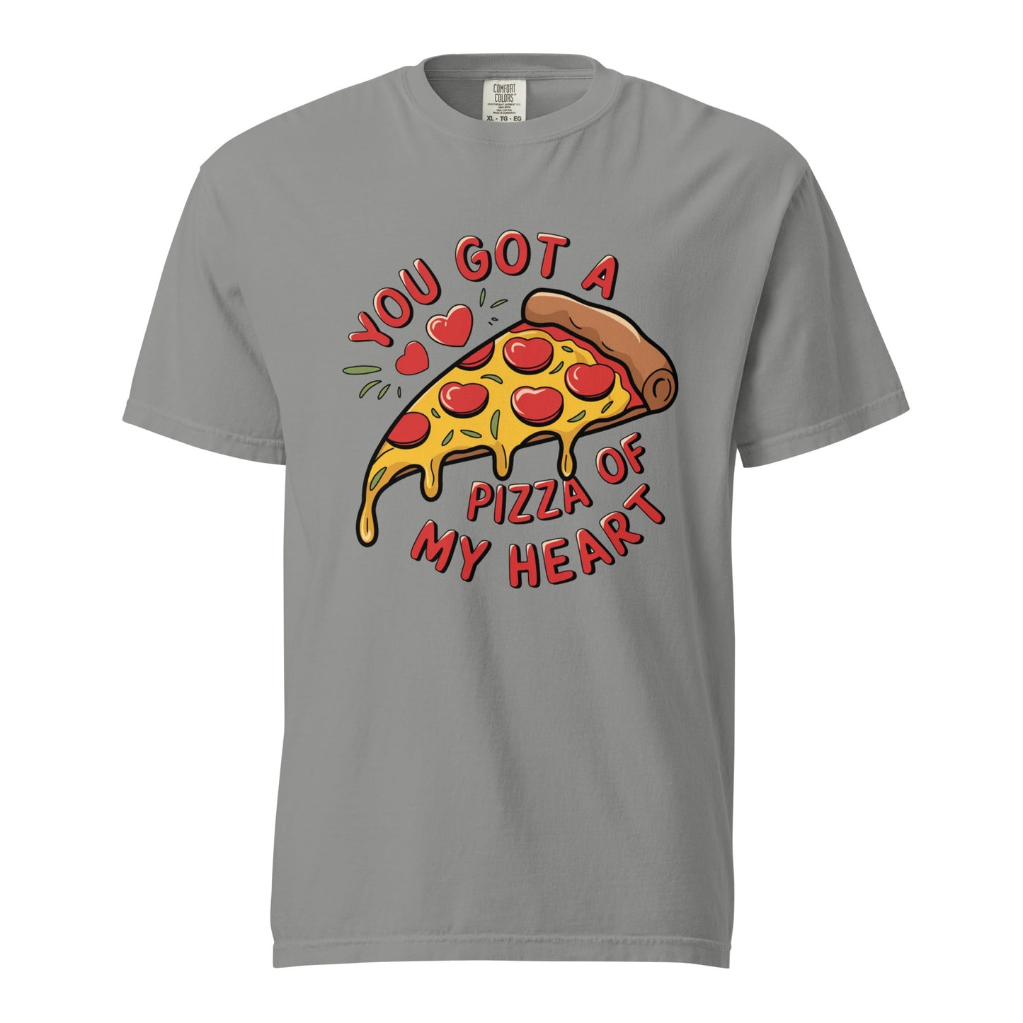 You Got A Pizza Of My Heart Unisex Comfort Colors T-Shirt - Not Your Mama's Fave