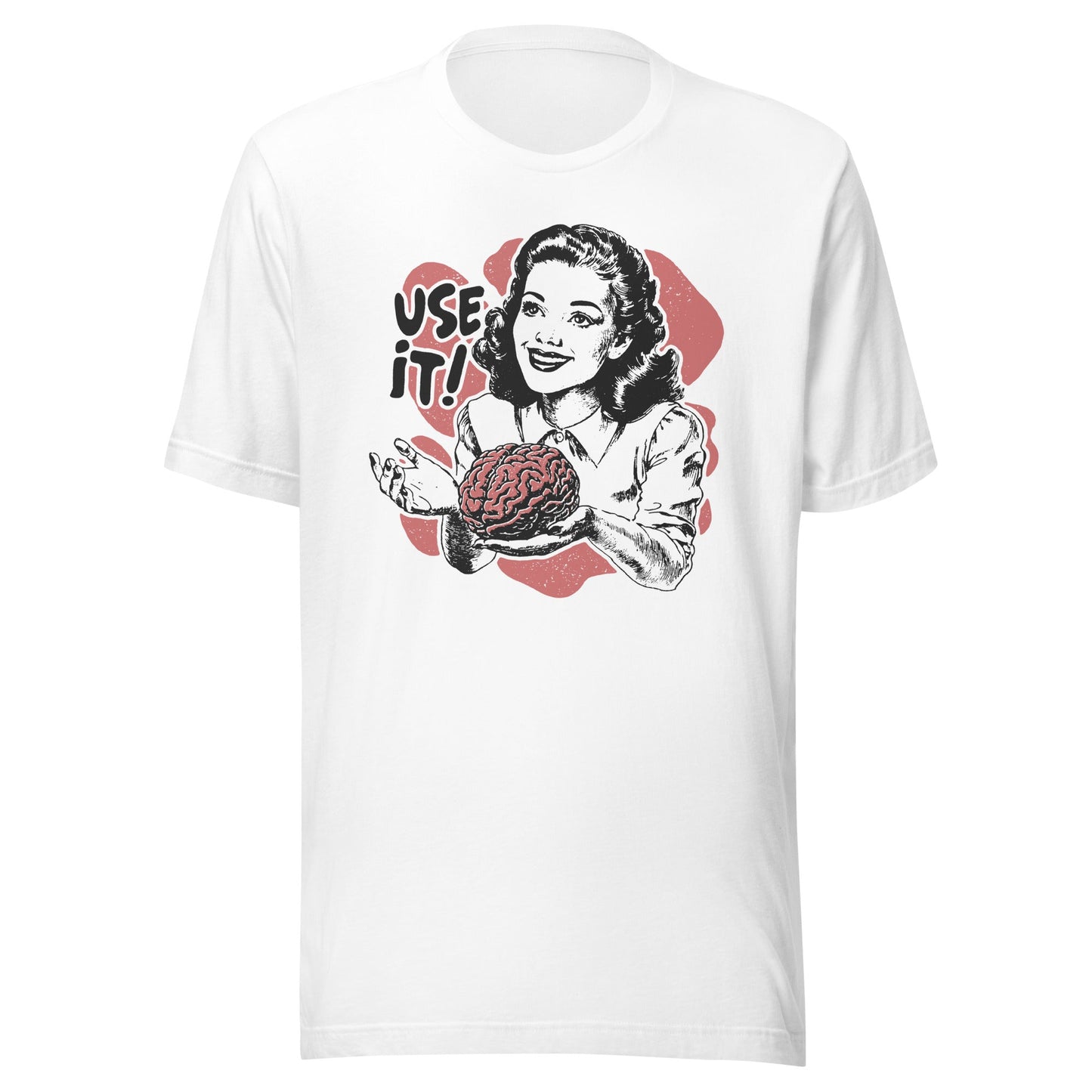 Your Brain Use It Unisex T-Shirt - Not Your Mama's Fave