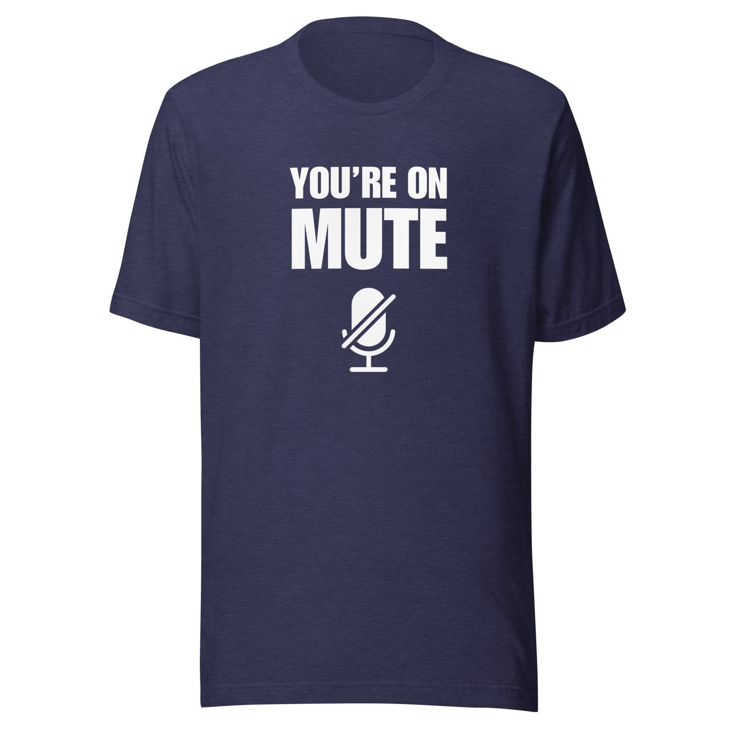 You're On Mute Unisex T-Shirt - Not Your Mama's Fave