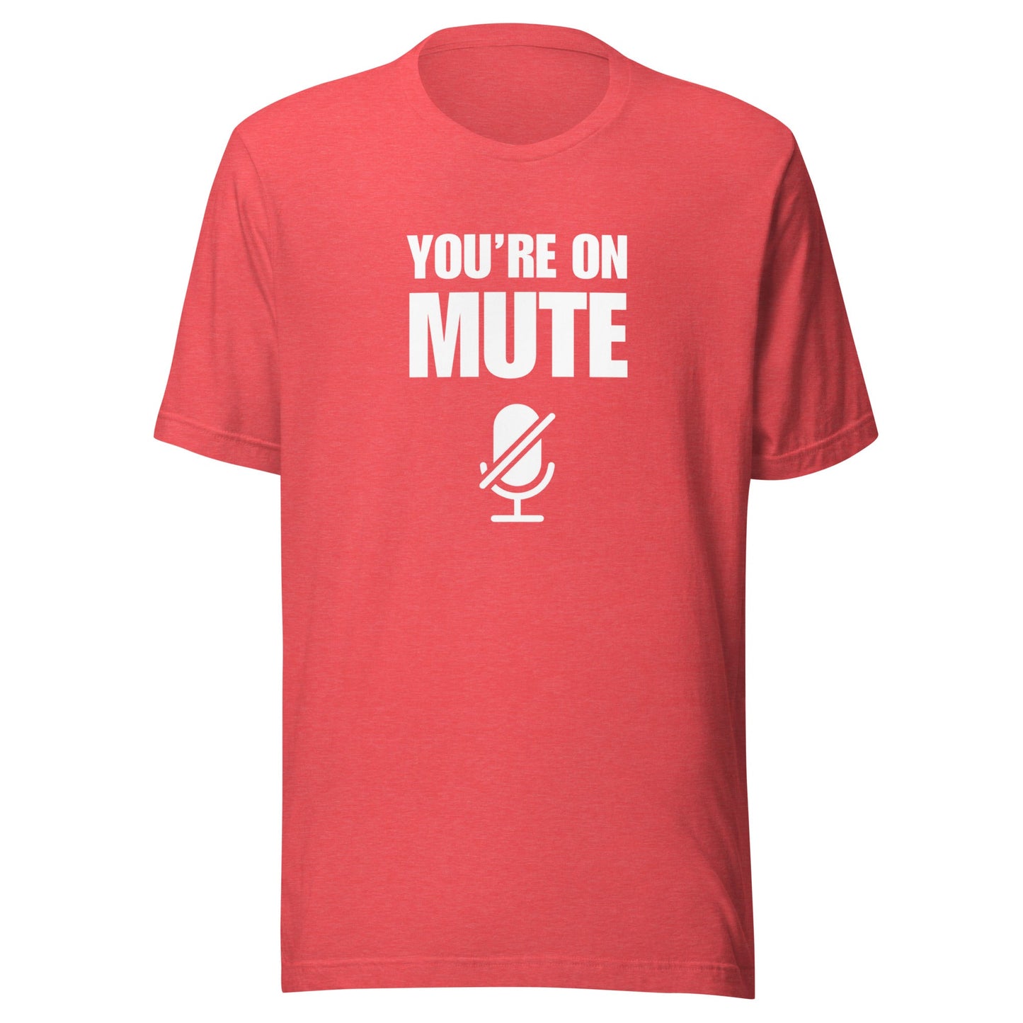 You're On Mute Unisex T-Shirt - Not Your Mama's Fave
