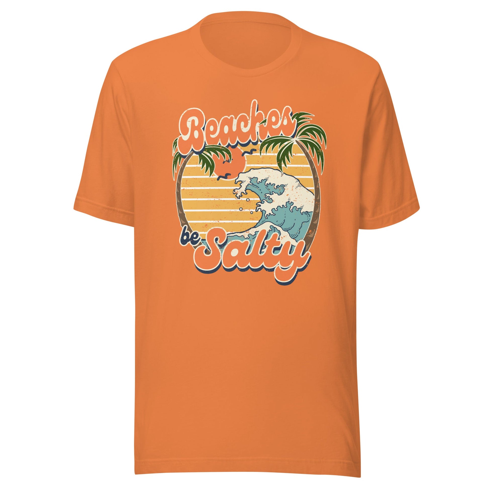 Beaches Be Salty Unisex T-Shirt - Not Your Mama's Fave