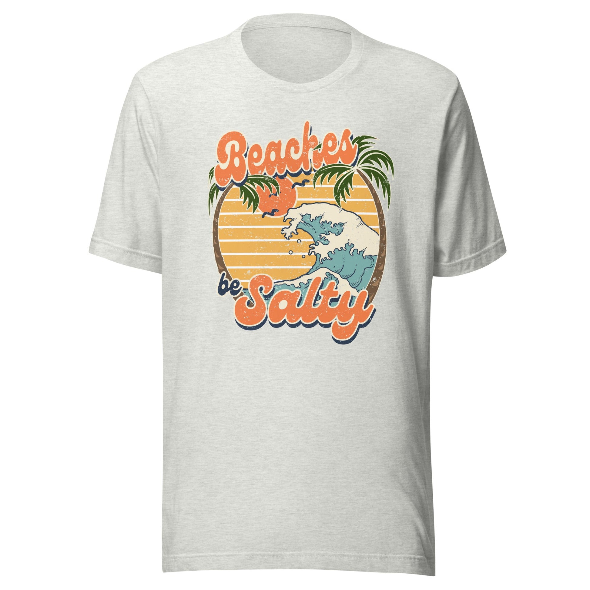 Beaches Be Salty Unisex T-Shirt - Not Your Mama's Fave