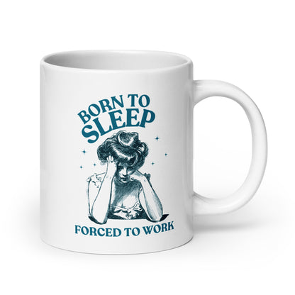 Born To Sleep Forced To Work Coffee Mug - Not Your Mama's Fave