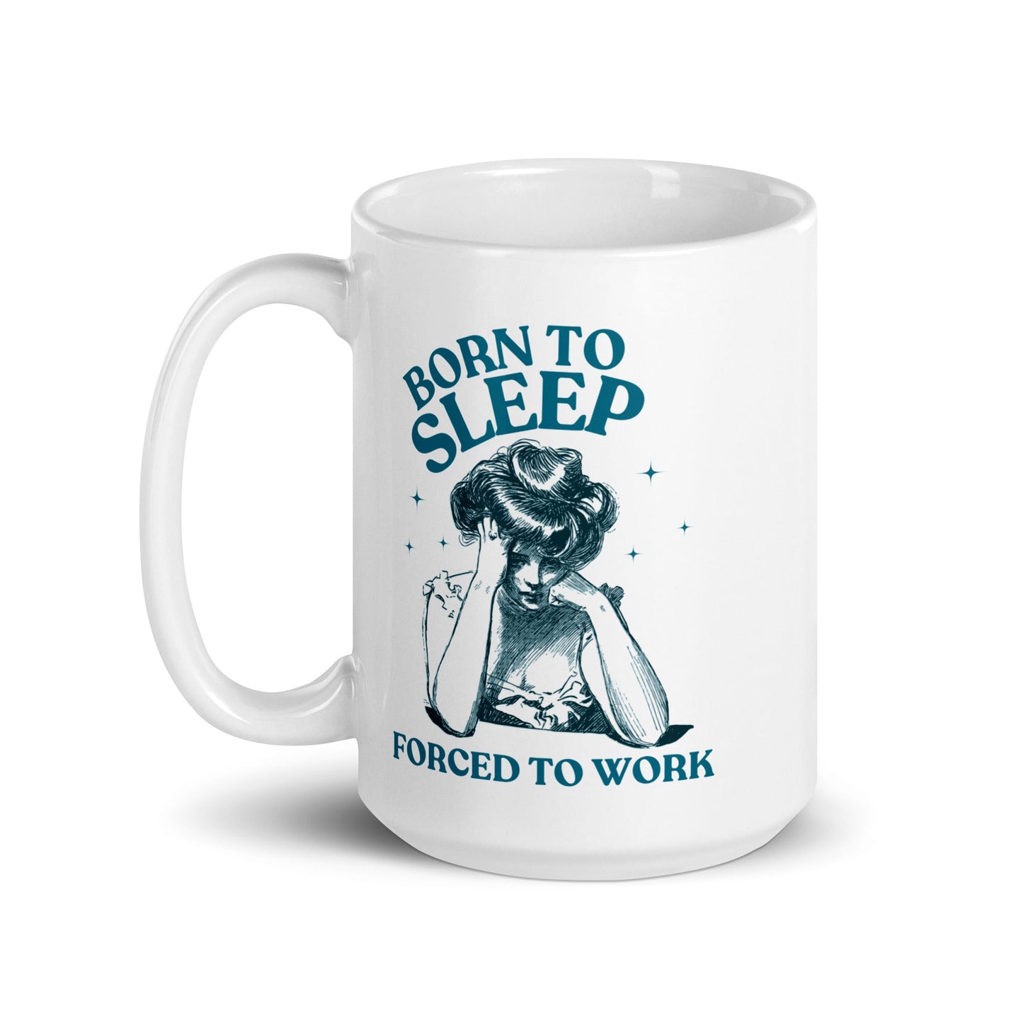 Born To Sleep Forced To Work Coffee Mug - Not Your Mama's Fave