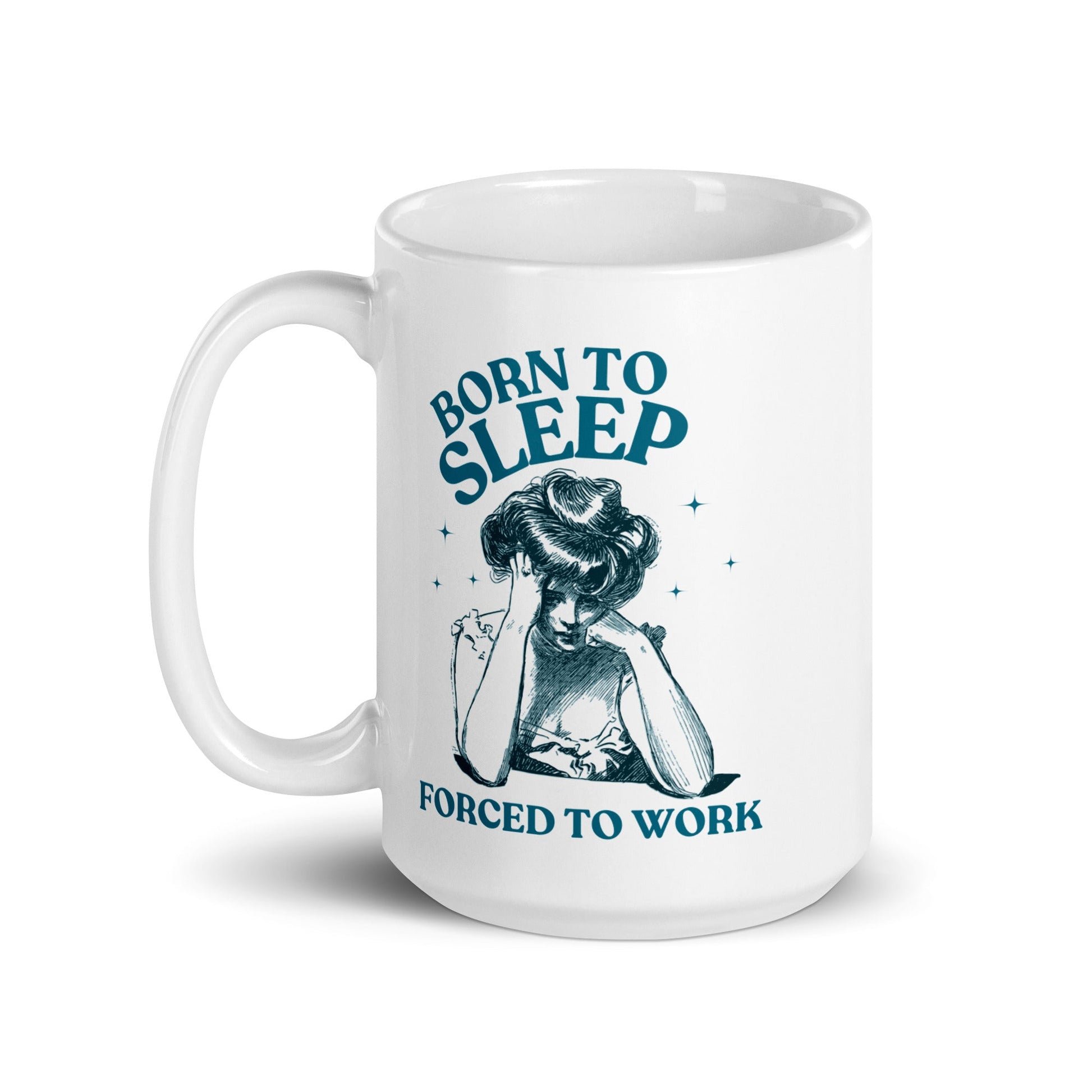 Born To Sleep Forced To Work Coffee Mug - Not Your Mama's Fave