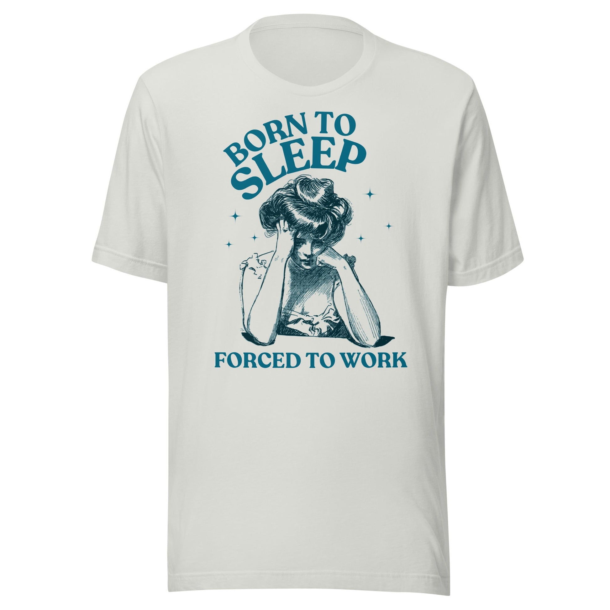 Born To Sleep Forced To Work Unisex T-Shirt - Not Your Mama's Fave
