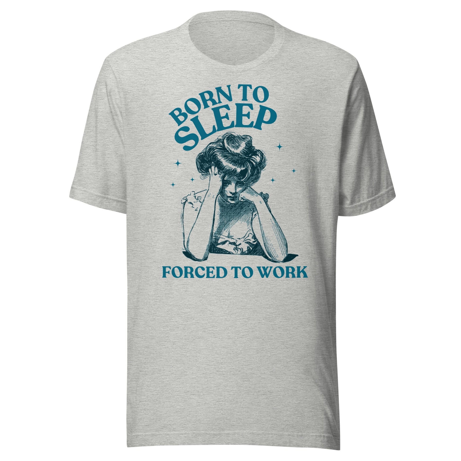 Born To Sleep Forced To Work Unisex T-Shirt - Not Your Mama's Fave