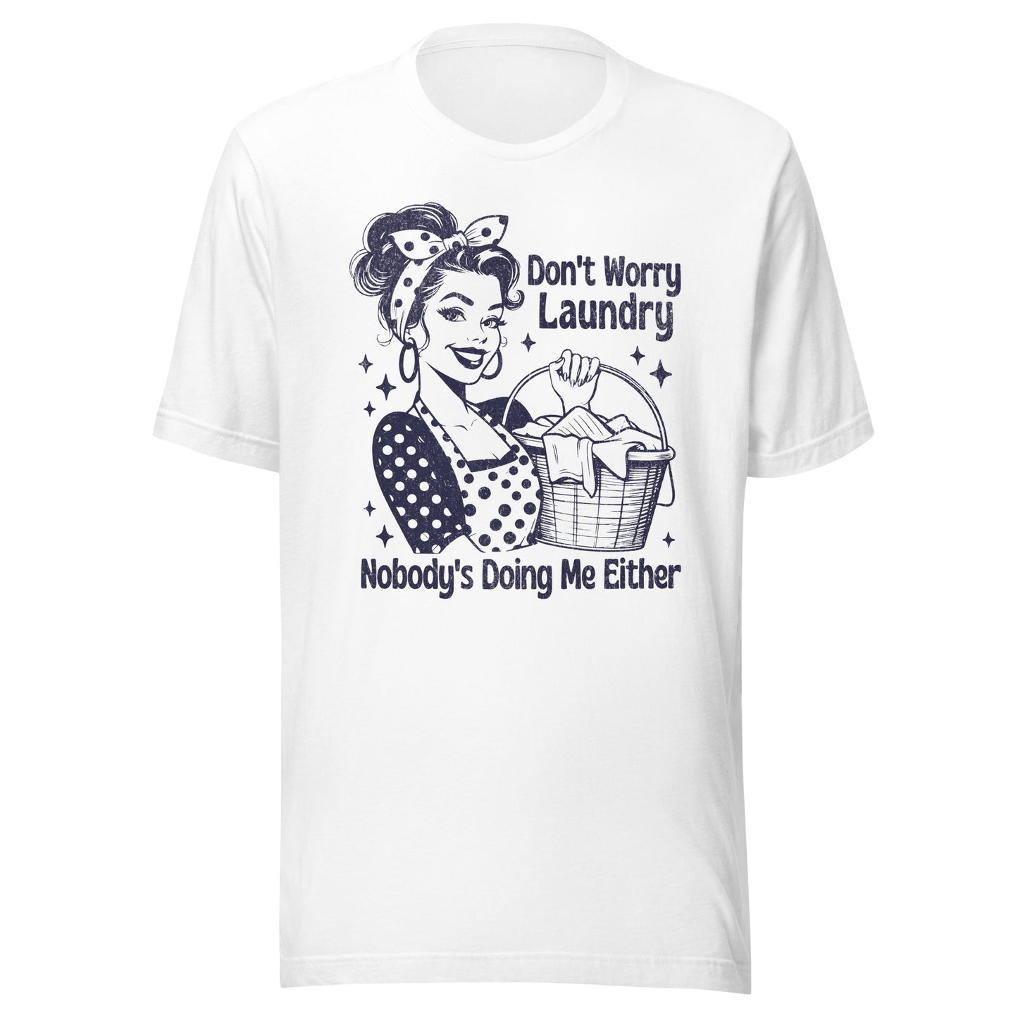 Don't Worry Laundry Nobody's Doing Me Either Unisex T-Shirt - Not Your Mama's Fave