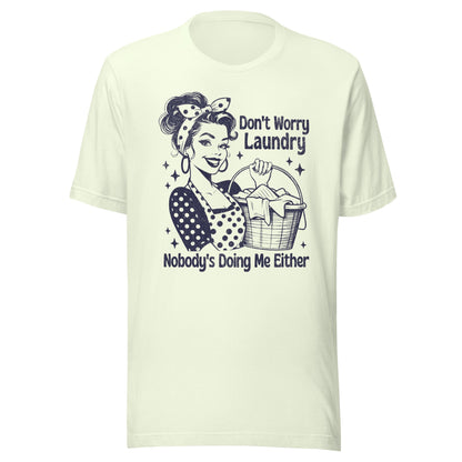 Don't Worry Laundry Nobody's Doing Me Either Unisex T-Shirt - Not Your Mama's Fave